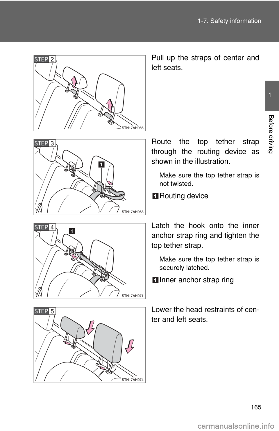 TOYOTA TUNDRA 2011 2.G Owners Manual 165
1-7. Safety information
1
Before driving
Pull up the straps of center and
left seats.
Route the top tether strap
through the routing device as
shown in the illustration.
Make sure the top tether s