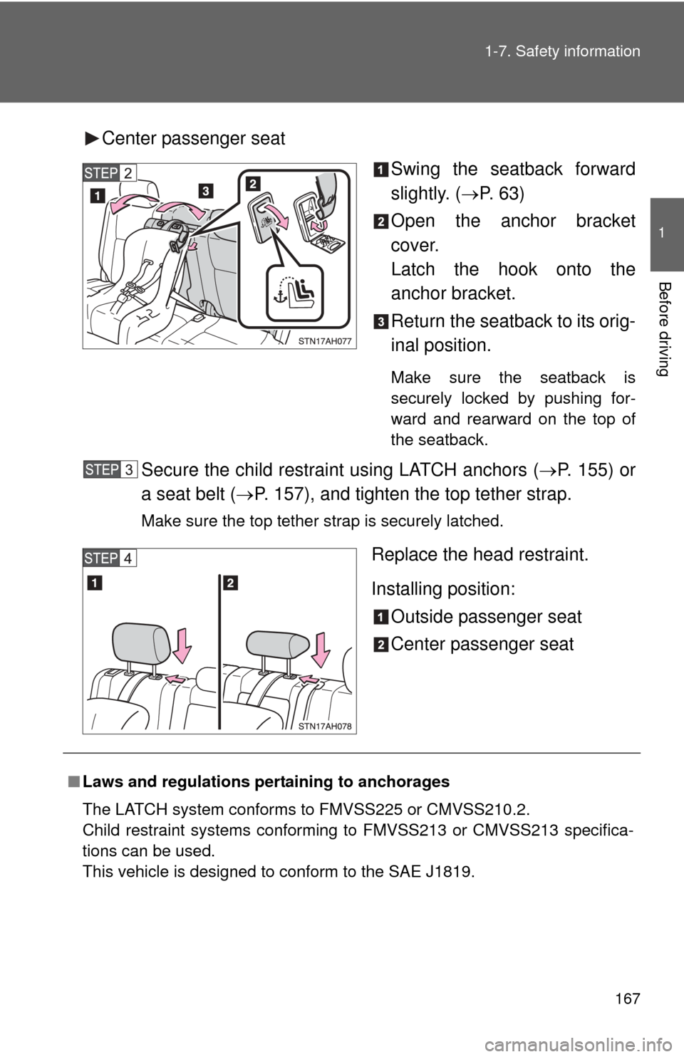 TOYOTA TUNDRA 2011 2.G Owners Manual 167
1-7. Safety information
1
Before driving
Center passenger seat
Swing the seatback forward
slightly. (P. 63)
Open the anchor bracket
cover.
Latch the hook onto the
anchor bracket.
Return the sea