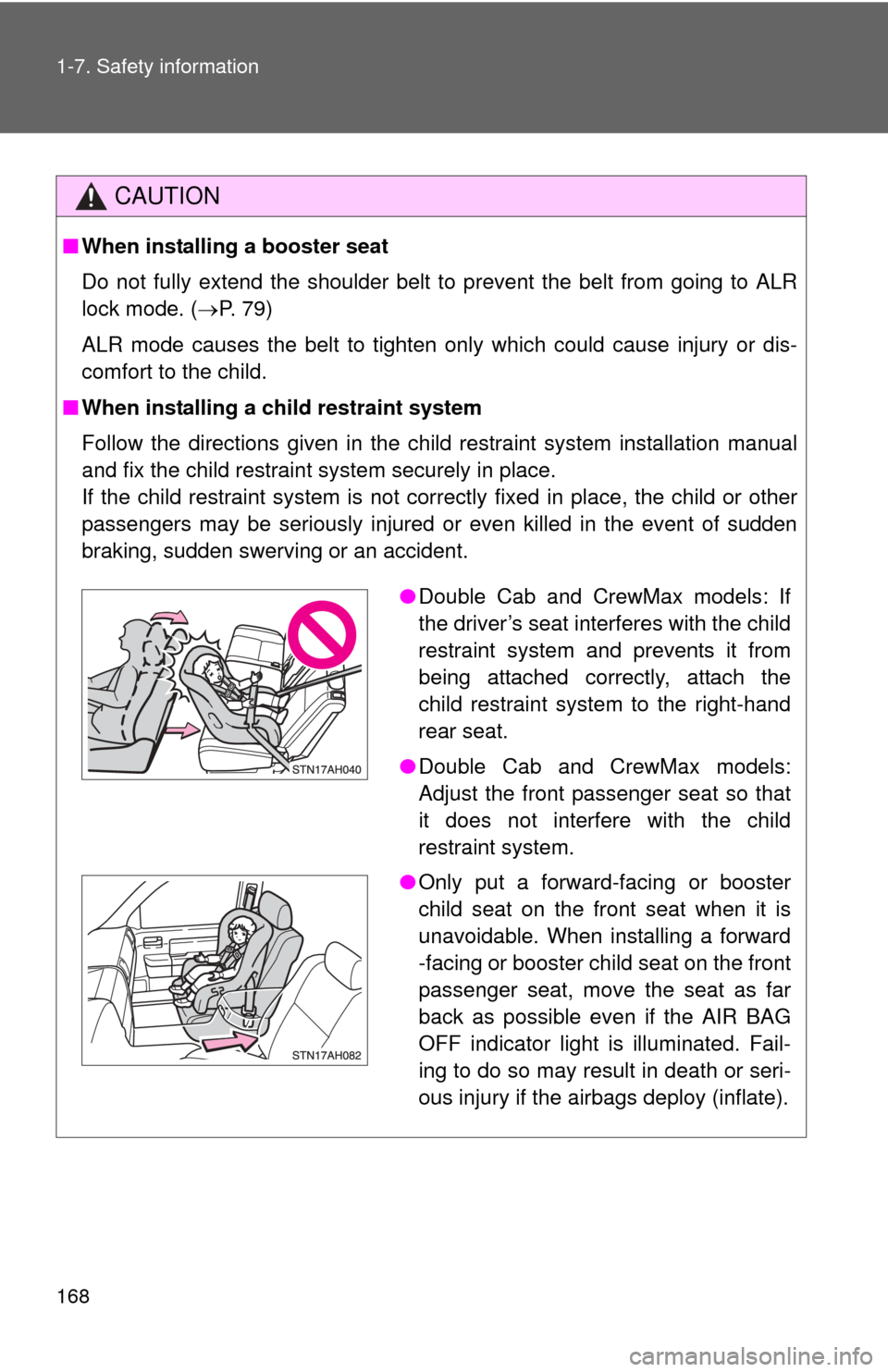 TOYOTA TUNDRA 2011 2.G Owners Manual 168 1-7. Safety information
CAUTION
■When installing a booster seat
Do not fully extend the shoulder belt to prevent the belt from going to ALR
lock mode. ( P. 79)
ALR mode causes the belt to ti TOYOTA TUNDRA 2011 2.G Owners Manual 168 1-7. Safety information
CAUTION
■When installing a booster seat
Do not fully extend the shoulder belt to prevent the belt from going to ALR
lock mode. ( P. 79)
ALR mode causes the belt to ti