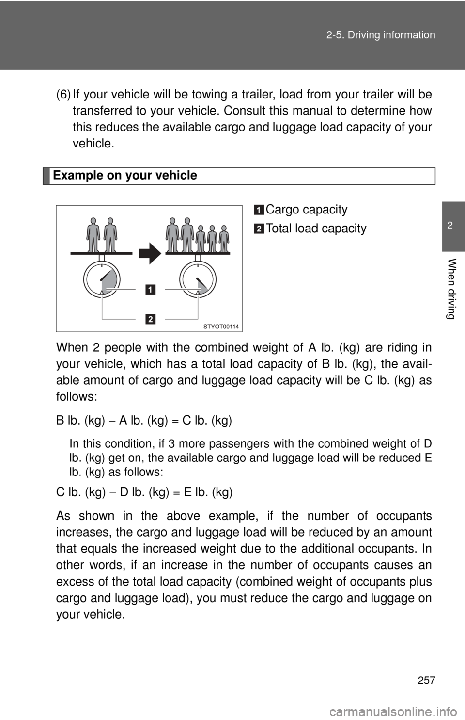 TOYOTA TUNDRA 2011 2.G Owners Manual 257
2-5. Driving information
2
When driving
(6) If your vehicle will be towing a tr
ailer, load from your trailer will be
transferred to your vehicle. Consult this manual to determine how
this reduces TOYOTA TUNDRA 2011 2.G Owners Manual 257
2-5. Driving information
2
When driving
(6) If your vehicle will be towing a tr
ailer, load from your trailer will be
transferred to your vehicle. Consult this manual to determine how
this reduces