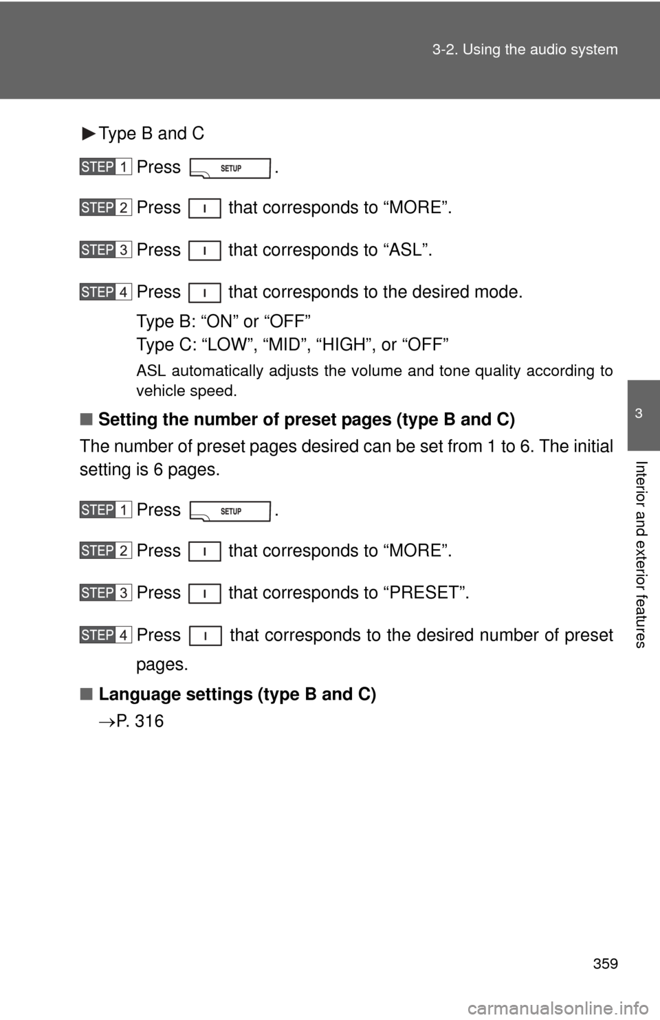 TOYOTA TUNDRA 2011 2.G Owners Manual 359
3-2. Using the audio system
3
Interior and exterior features
Type B and C
Press . 
Press   that corresponds to “MORE”.
Press   that corresponds to “ASL”.
Press   that corresponds to the de