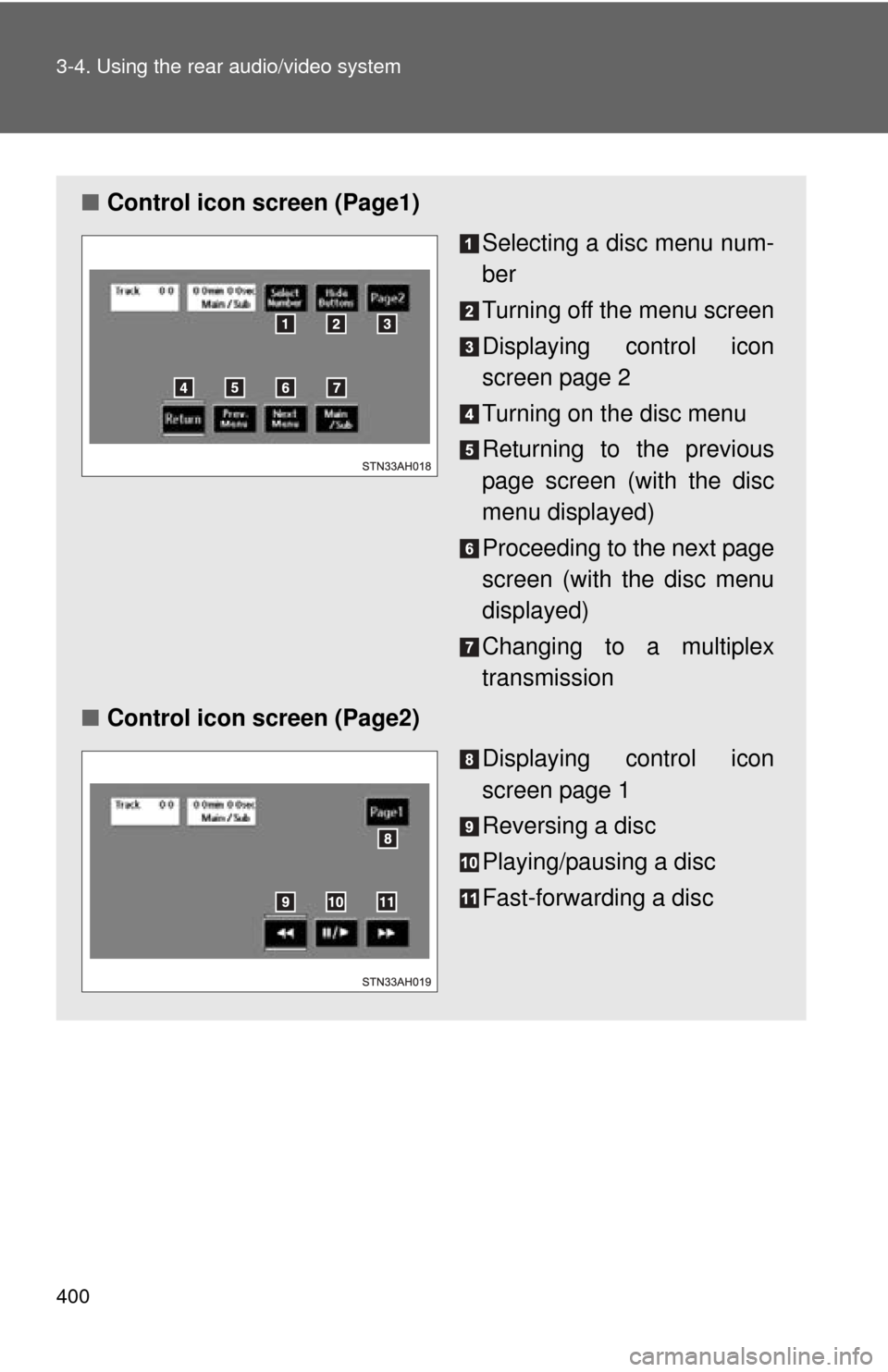 TOYOTA TUNDRA 2011 2.G Owners Manual 400 3-4. Using the rear audio/video system
■Control icon screen (Page1)
Selecting a disc menu num-
ber
Turning off the menu screen
Displaying control icon
screen page 2
Turning on the disc menu
Retu