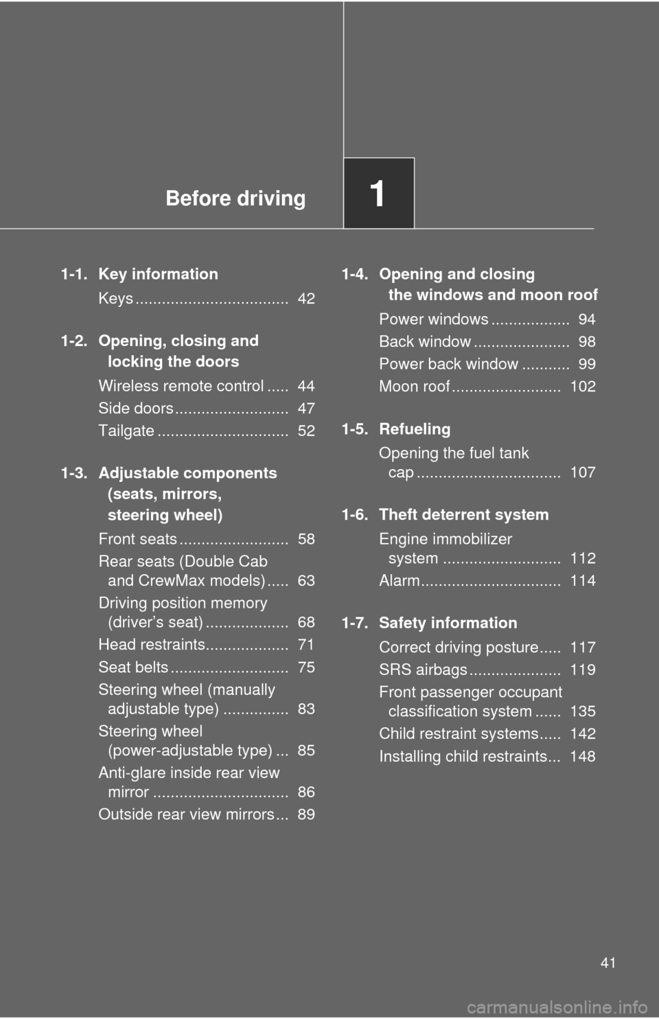 TOYOTA TUNDRA 2011 2.G Owners Manual Before driving1
41
1-1. Key informationKeys ................................... 42
1-2. Opening, closing and locking the doors
Wireless remote control ..... 44
Side doors .......................... TOYOTA TUNDRA 2011 2.G Owners Manual Before driving1
41
1-1. Key informationKeys ................................... 42
1-2. Opening, closing and locking the doors
Wireless remote control ..... 44
Side doors ..........................