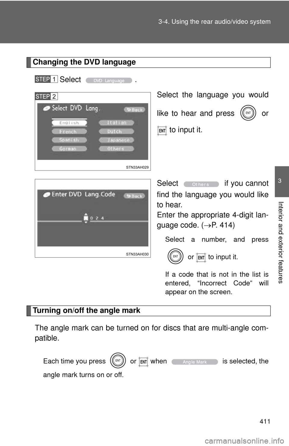 TOYOTA TUNDRA 2011 2.G Owners Manual 411
3-4. Using the rear audio/video system
3
Interior and exterior features
Changing the DVD language
Select . Select the language you would
like to hear and press   or
 to input it.
Select   if you c