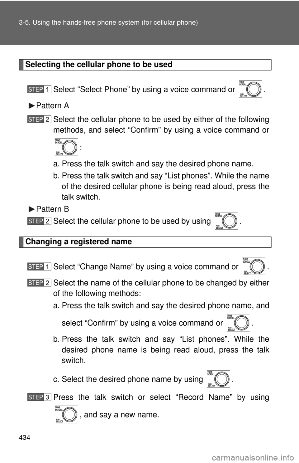 TOYOTA TUNDRA 2011 2.G Owners Manual 434 3-5. Using the hands-free phone system (for cellular phone)
Selecting the cellular phone to be used
Select “Select Phone” by using a voice command or .
Pattern A Select the cellular phone to TOYOTA TUNDRA 2011 2.G Owners Manual 434 3-5. Using the hands-free phone system (for cellular phone)
Selecting the cellular phone to be used
Select “Select Phone” by using a voice command or .
Pattern A Select the cellular phone to