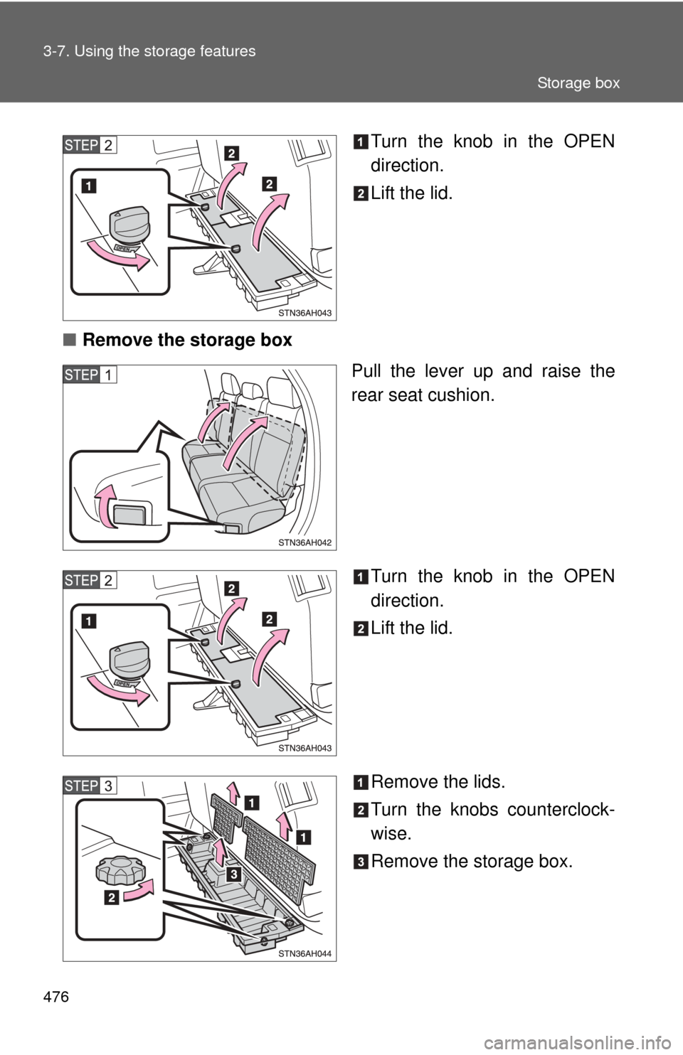 TOYOTA TUNDRA 2011 2.G Owners Manual 476 3-7. Using the storage features
Turn the knob in the OPEN
direction.
Lift the lid.
■ Remove the storage box
Pull the lever up and raise the
rear seat cushion.
Turn the knob in the OPEN
direction