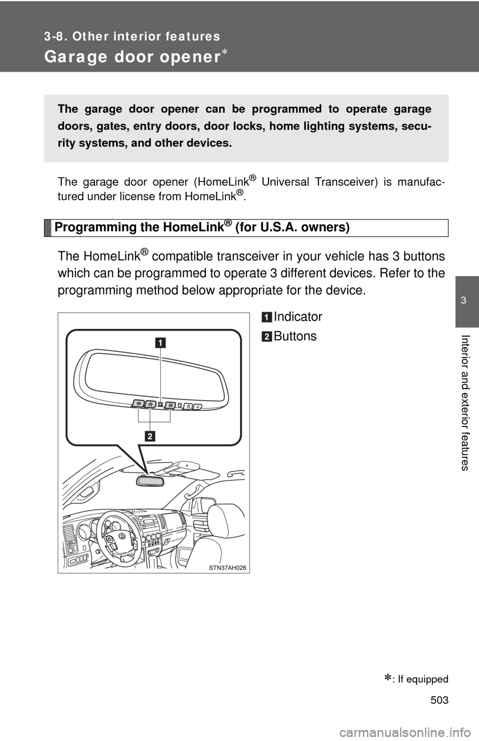 TOYOTA TUNDRA 2011 2.G Owners Manual 503
3-8. Other interior features
3
Interior and exterior features
Garage door opener
The garage door opener (HomeLink® Universal Transceiver) is manufac-
tured under license from HomeLink®.
Progr