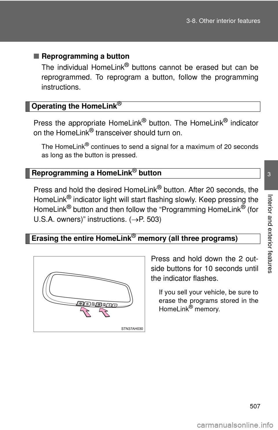TOYOTA TUNDRA 2011 2.G Owners Manual 507
3-8. Other interior features
3
Interior and exterior features
■
Reprogramming a button
The individual HomeLink
® buttons cannot be  erased but can be
reprogrammed. To reprogram a button, follow