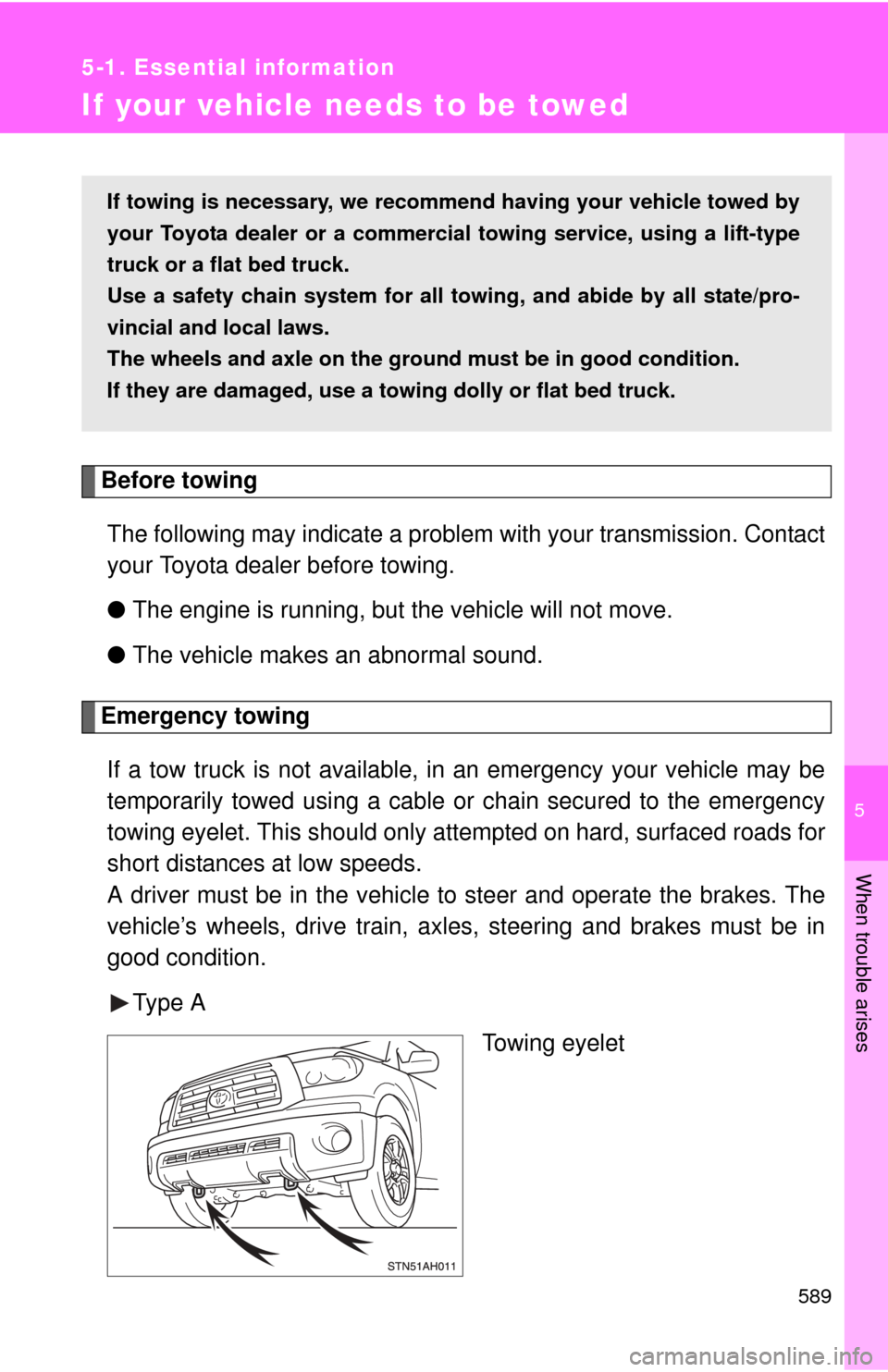 TOYOTA TUNDRA 2011 2.G Owners Manual 5
When trouble arises
589
5-1. Essential information
If your vehicle needs to be towed
Before towingThe following may indicate a problem with your transmission. Contact
your Toyota dealer before towin TOYOTA TUNDRA 2011 2.G Owners Manual 5
When trouble arises
589
5-1. Essential information
If your vehicle needs to be towed
Before towingThe following may indicate a problem with your transmission. Contact
your Toyota dealer before towin