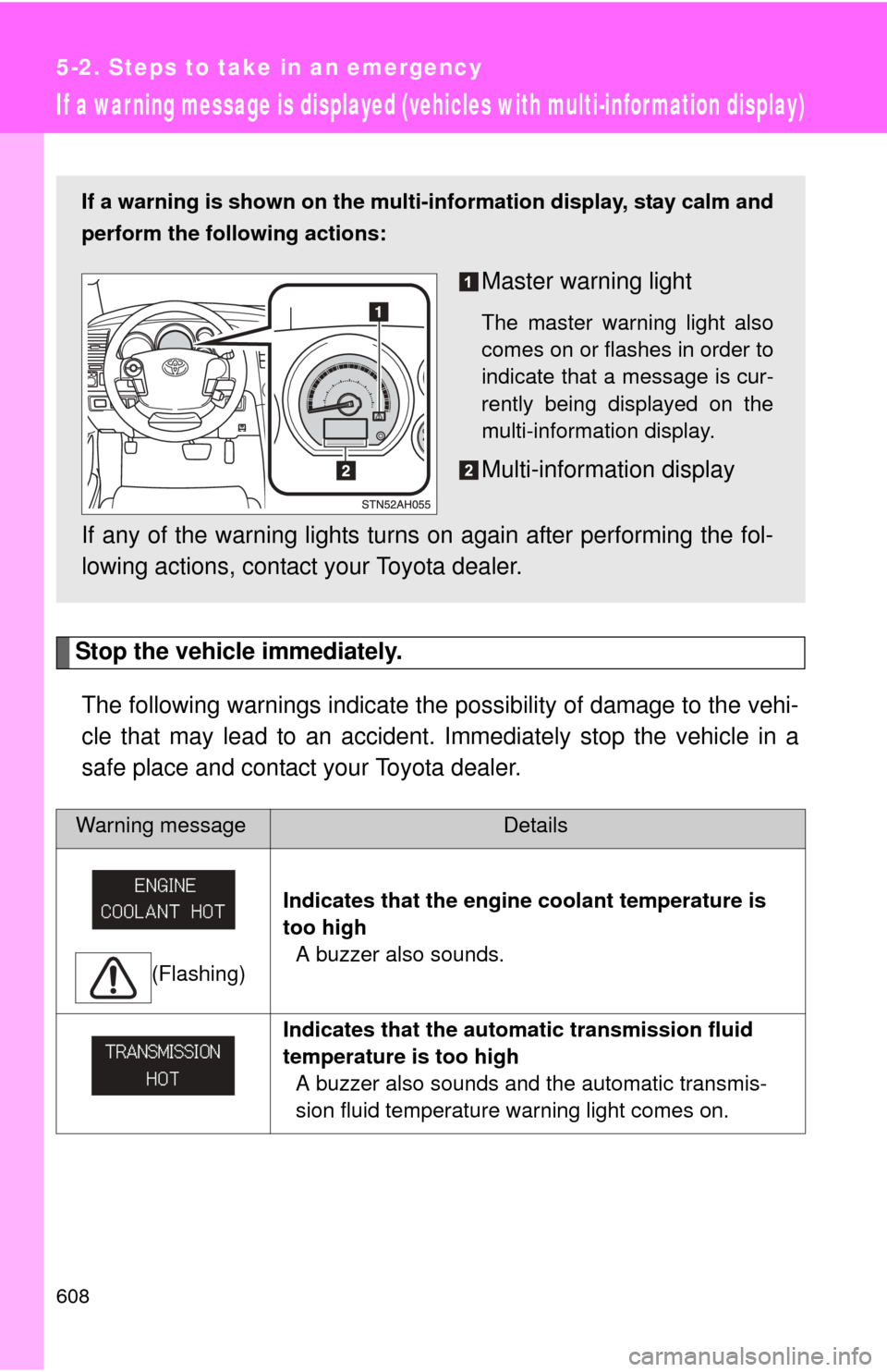 TOYOTA TUNDRA 2011 2.G Owners Manual 608
5-2. Steps to take in an emergency
If a war ning message is displayed (vehicles with multi-infor mation display)
Stop the vehicle immediately.The following warnings indicate the possibility of dam TOYOTA TUNDRA 2011 2.G Owners Manual 608
5-2. Steps to take in an emergency
If a war ning message is displayed (vehicles with multi-infor mation display)
Stop the vehicle immediately.The following warnings indicate the possibility of dam