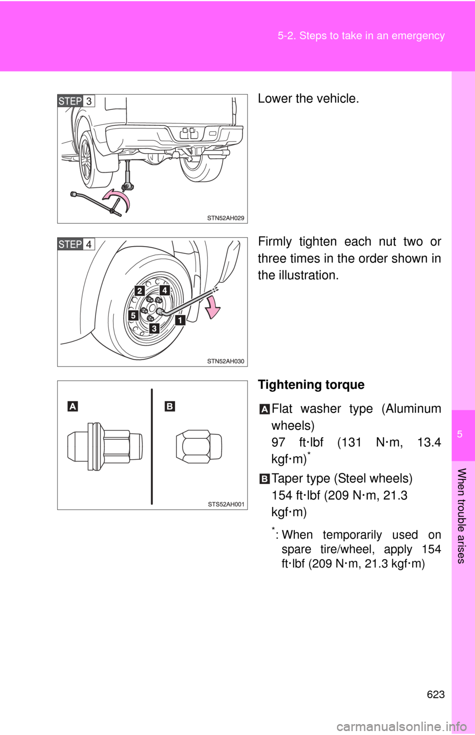 TOYOTA TUNDRA 2011 2.G Owners Manual 5
When trouble arises
623
5-2. Steps to take in an emergency
Lower the vehicle.
Firmly tighten each nut two or
three times in the order shown in
the illustration.
Tightening torque
Flat washer type (A