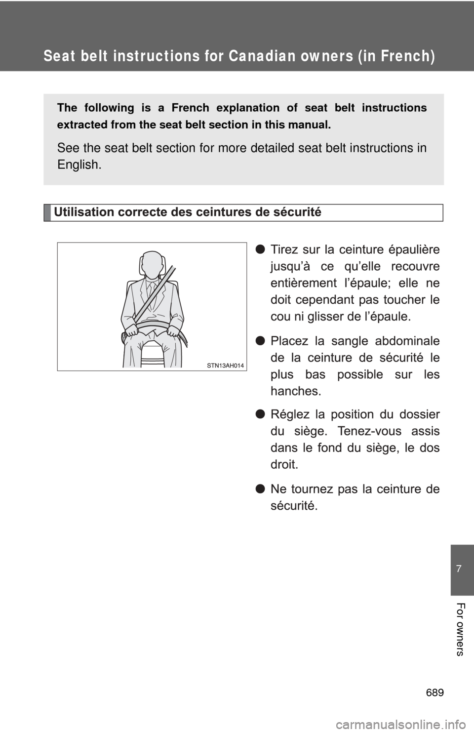 TOYOTA TUNDRA 2011 2.G Owners Manual 689
7
For owners
Seat belt instructions for Canadian owners (in French)
The following is a French explanation of seat belt instructions
extracted from the seat belt  section in this manual.
See the se
