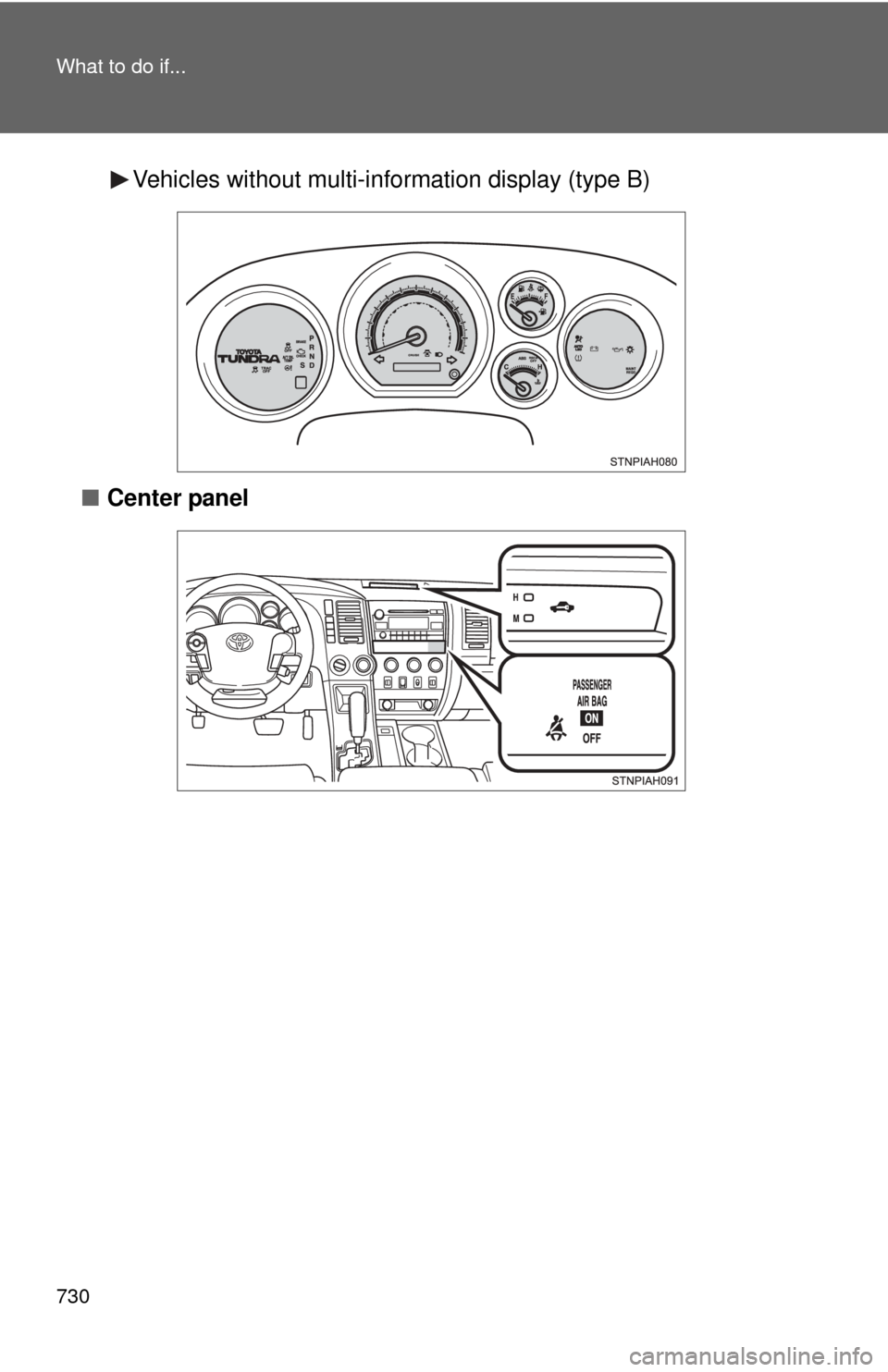 TOYOTA TUNDRA 2011 2.G Owners Manual 730 What to do if...
Vehicles without multi-information display (type B)
■ Center panel 