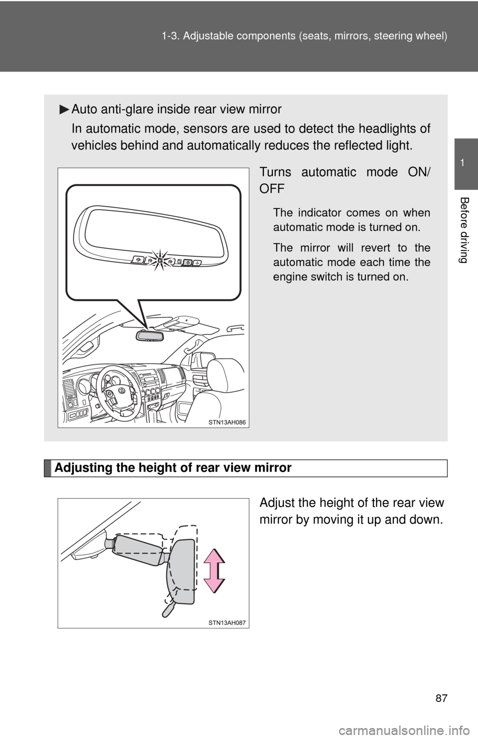 TOYOTA TUNDRA 2011 2.G Owners Manual 87
1-3. Adjustable components (s
eats, mirrors, steering wheel)
1
Before driving
Adjusting the height of rear view mirror
Adjust the height of the rear view
mirror by moving it up and down.
Auto anti-