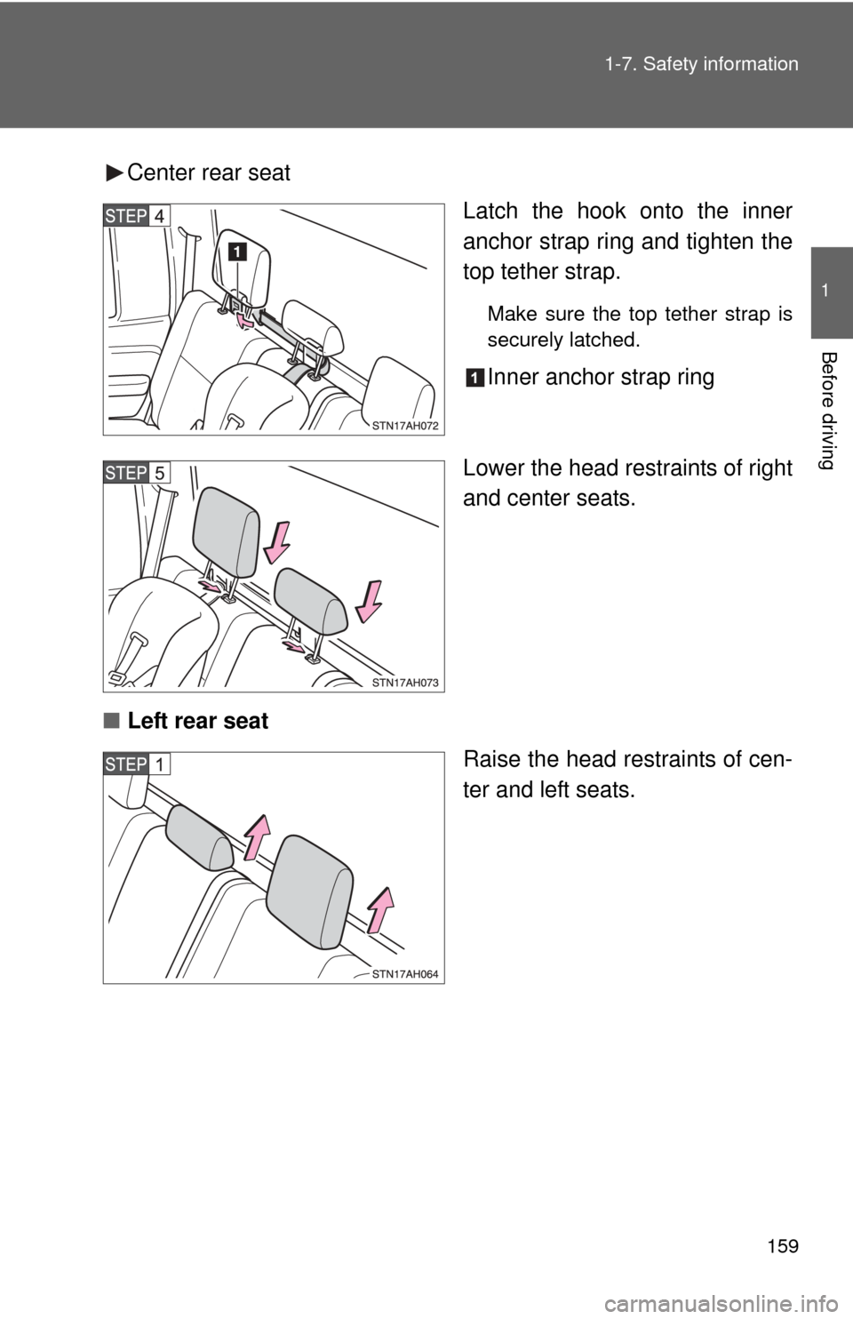 TOYOTA TUNDRA 2012 2.G Owners Manual 159
1-7. Safety information
1
Before driving
Center rear seat
Latch the hook onto the inner
anchor strap ring and tighten the
top tether strap.
Make sure the top tether strap is
securely latched.
Inne