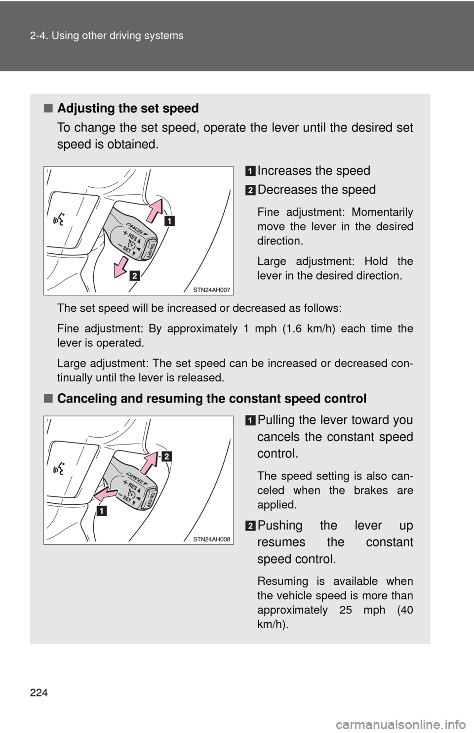 TOYOTA TUNDRA 2012 2.G Owners Manual 224 2-4. Using other driving systems
■Adjusting the set speed
To change the set speed, operate  the lever until the desired set
speed is obtained.
Increases the speed
Decreases the speed
Fine adjust