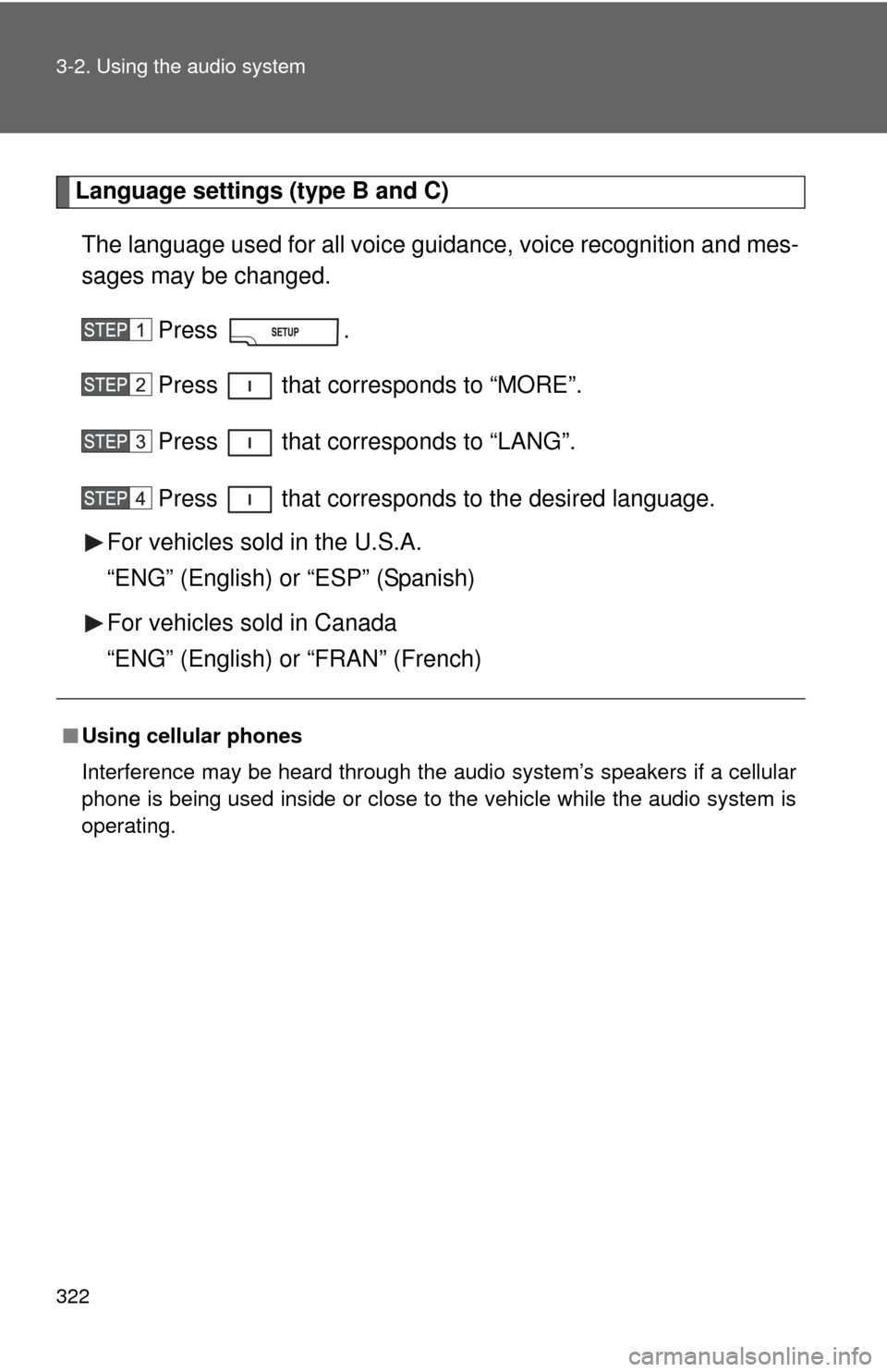 TOYOTA TUNDRA 2012 2.G Owners Manual 322 3-2. Using the audio system
Language settings (type B and C)The language used for all voice guidance, voice recognition and mes-
sages may be changed.
Press .
Press   that corresponds to “MORE