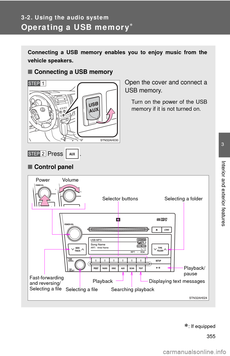TOYOTA TUNDRA 2012 2.G Owners Manual 355
3-2. Using the audio system
3
Interior and exterior features
Operating a USB memor y
: If equipped
Connecting a USB memory enables you to enjoy music from the
vehicle speakers.
■Connecting