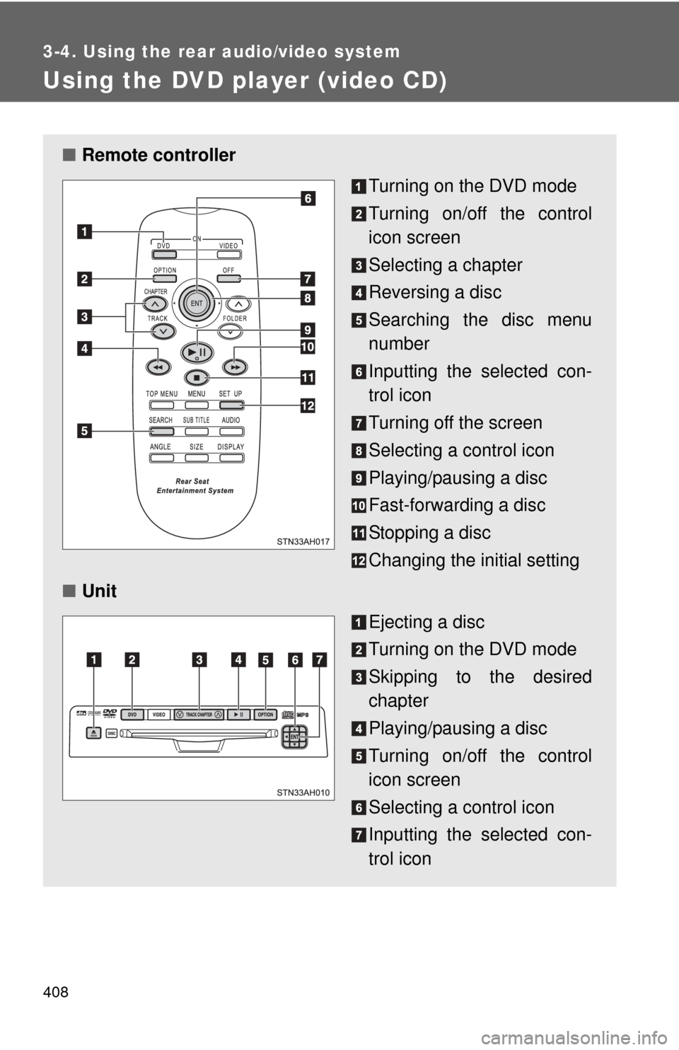 TOYOTA TUNDRA 2012 2.G Owners Manual 408
3-4. Using the rear audio/video system
Using the DVD player (video CD)
■Remote controller
Turning on the DVD mode 
Turning on/off the control
icon screen
Selecting a chapter
Reversing a disc
Sea