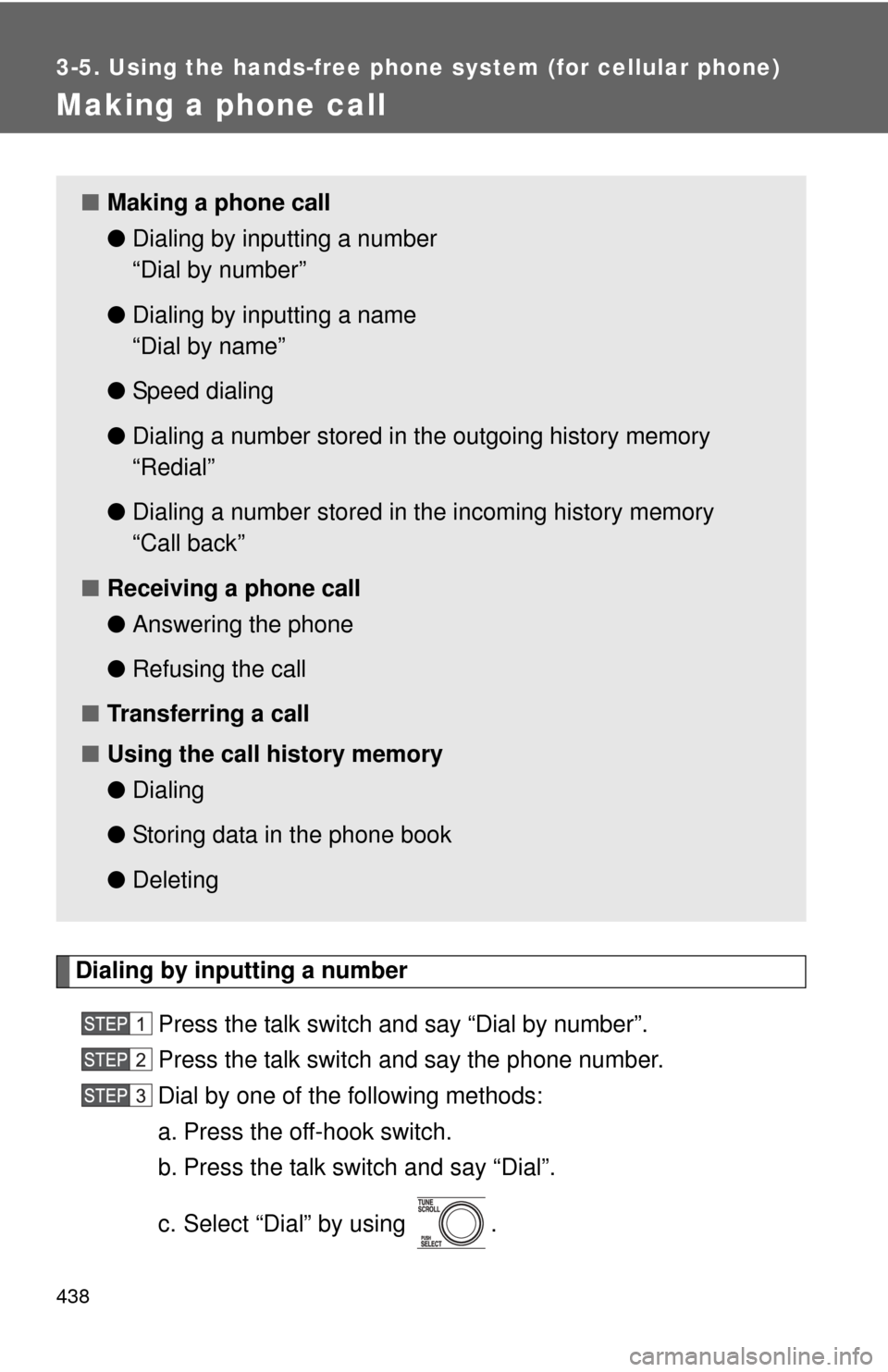 TOYOTA TUNDRA 2012 2.G Owners Manual 438
3-5. Using the hands-free phone system (for cellular phone)
Making a phone call
Dialing by inputting a numberPress the talk switch and say “Dial by number”.
Press the talk switch and say the p