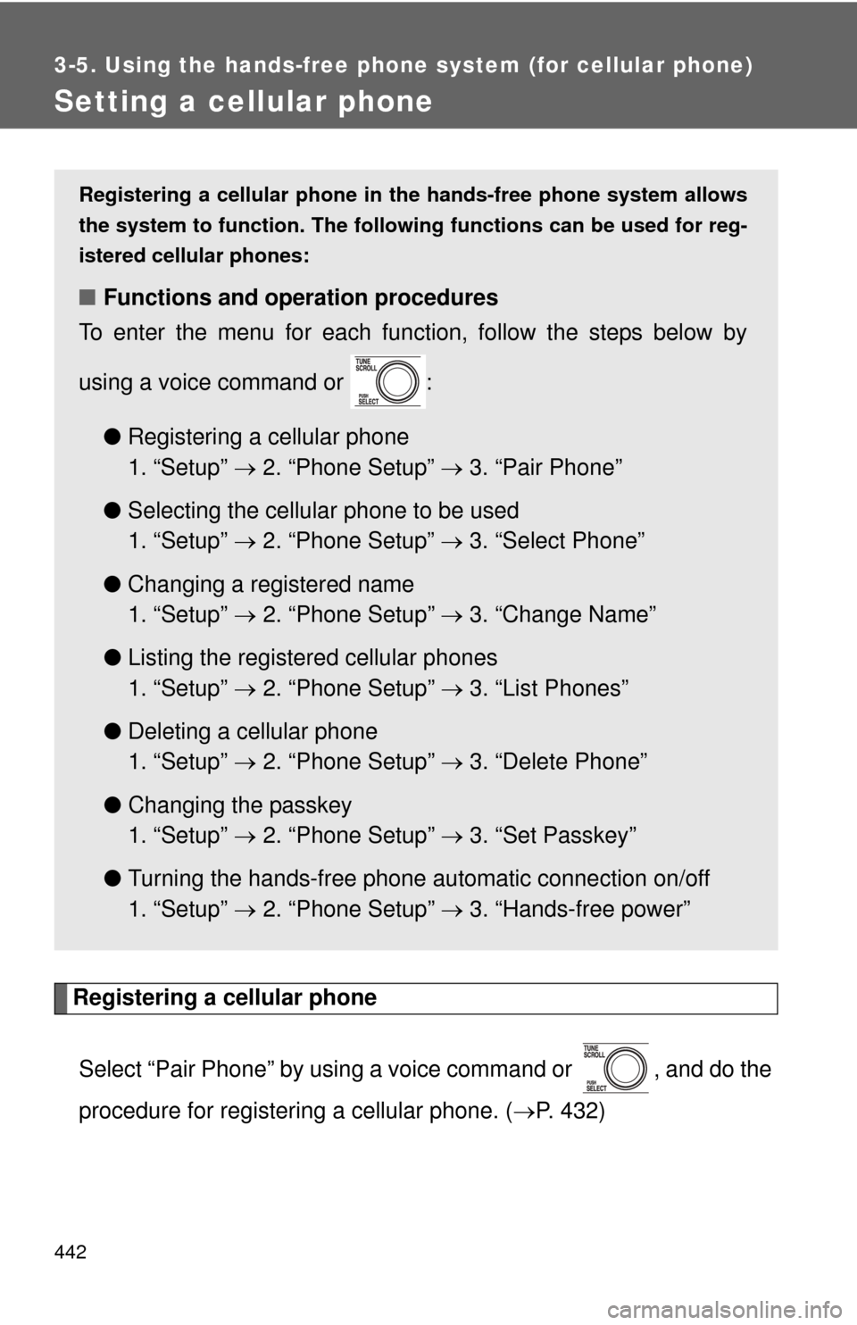 TOYOTA TUNDRA 2012 2.G Owners Manual 442
3-5. Using the hands-free phone system (for cellular phone)
Setting a cellular phone
Registering a cellular phoneSelect “Pair Phone” by using a voice command or  , and do the
procedure for reg