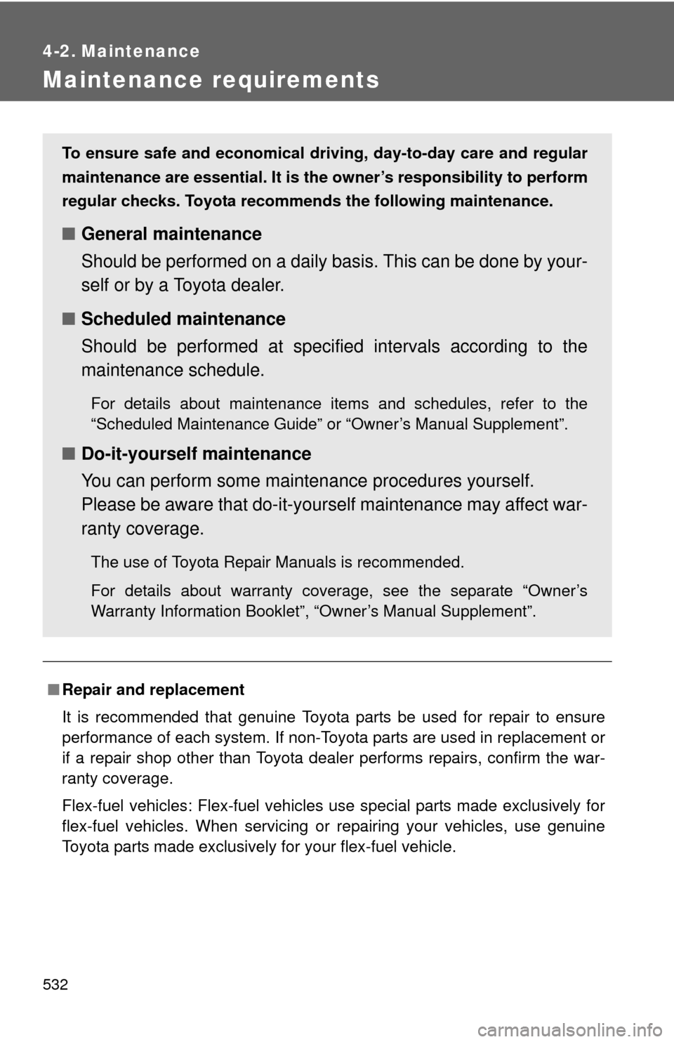 TOYOTA TUNDRA 2012 2.G Owners Manual 532
4-2. Maintenance
Maintenance requirements
■Repair and replacement
It is recommended that genuine Toyota parts be used for repair to ensure
performance of each system. If non-Toyota parts are use TOYOTA TUNDRA 2012 2.G Owners Manual 532
4-2. Maintenance
Maintenance requirements
■Repair and replacement
It is recommended that genuine Toyota parts be used for repair to ensure
performance of each system. If non-Toyota parts are use