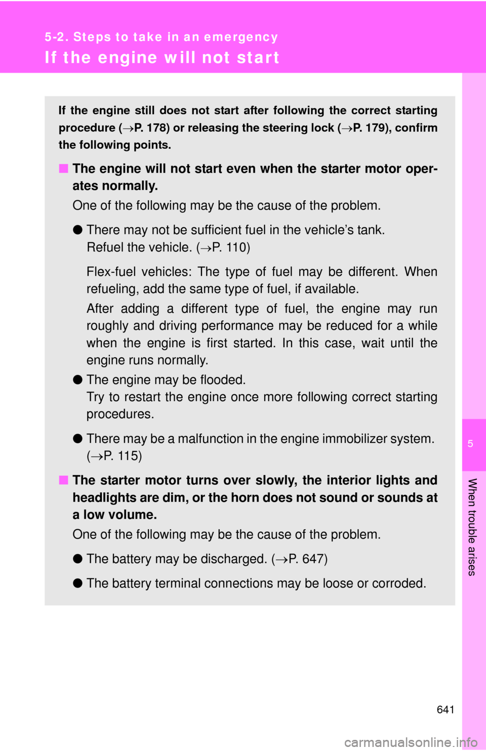 TOYOTA TUNDRA 2012 2.G Owners Manual 5
When trouble arises
641
5-2. Steps to take in an emergency
If the engine will not star t
If the engine still does not start after following the correct starting
procedure ( P. 178) or releasing t