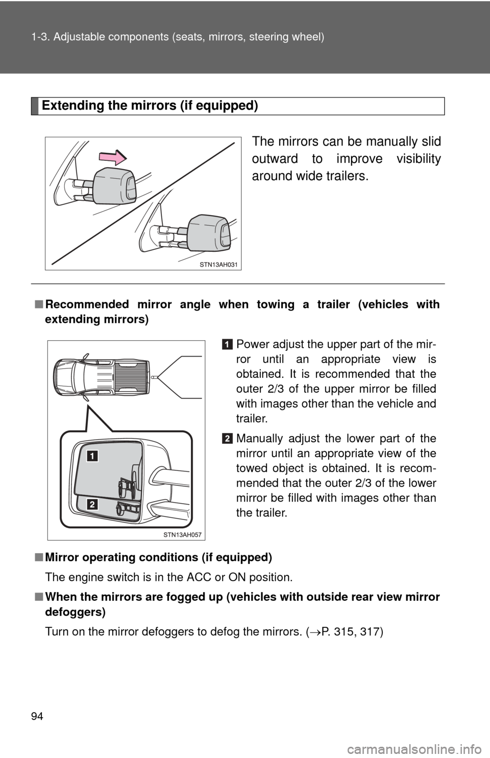 TOYOTA TUNDRA 2012 2.G Owners Manual 94 1-3. Adjustable components (seats, mirrors, steering wheel)
Extending the mirrors (if equipped)
The mirrors can be manually slid
outward to improve visibility
around wide trailers.
■Recommended m
