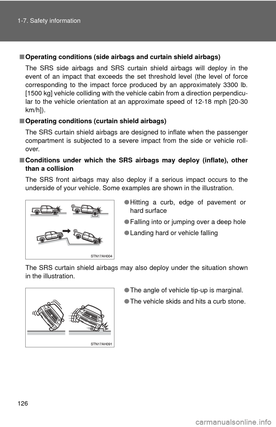 TOYOTA TUNDRA 2013 2.G Owners Manual 126 1-7. Safety information
■Operating conditions (side airbag s and curtain shield airbags) 
The SRS side airbags and SRS curtain shield airbags will deploy in the
event of an impact that exceeds t