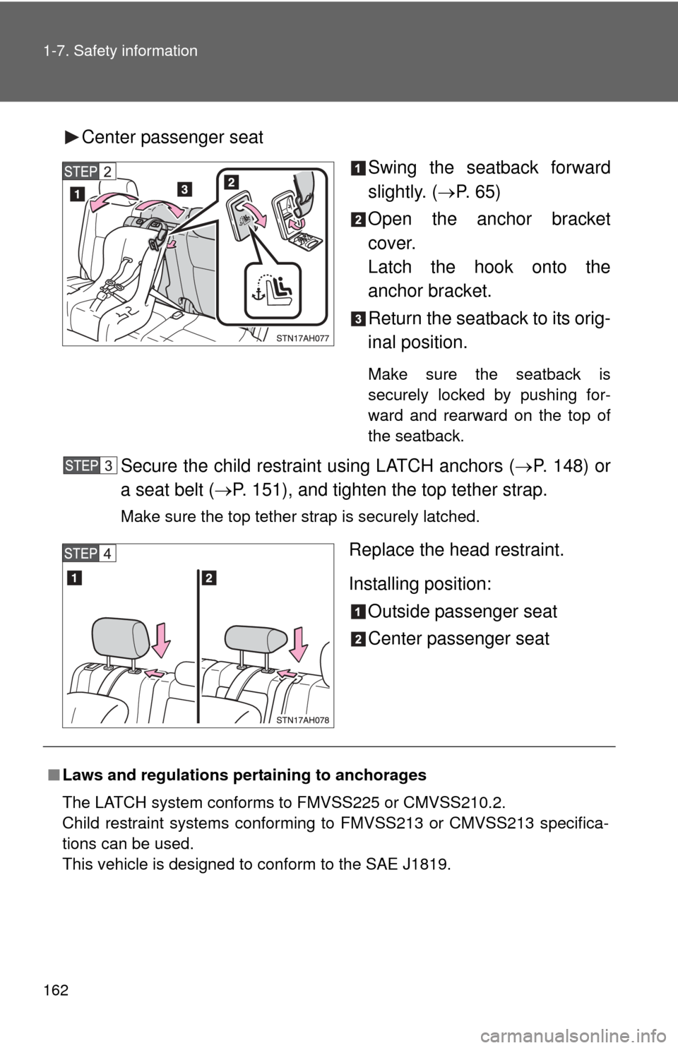TOYOTA TUNDRA 2013 2.G Owners Manual 162 1-7. Safety information
Center passenger seatSwing the seatback forward
slightly. (P. 65)
Open the anchor bracket
cover.
Latch the hook onto the
anchor bracket.
Return the seatback to its orig-