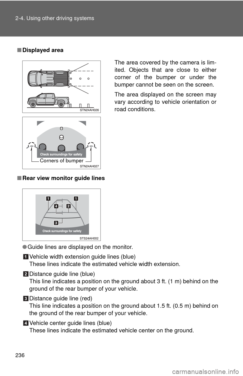 TOYOTA TUNDRA 2013 2.G Owners Manual 236 2-4. Using other driving systems
■Displayed area
■ Rear view monitor guide lines
●Guide lines are displayed on the monitor.
Vehicle width extension guide lines (blue)
These lines indicate th