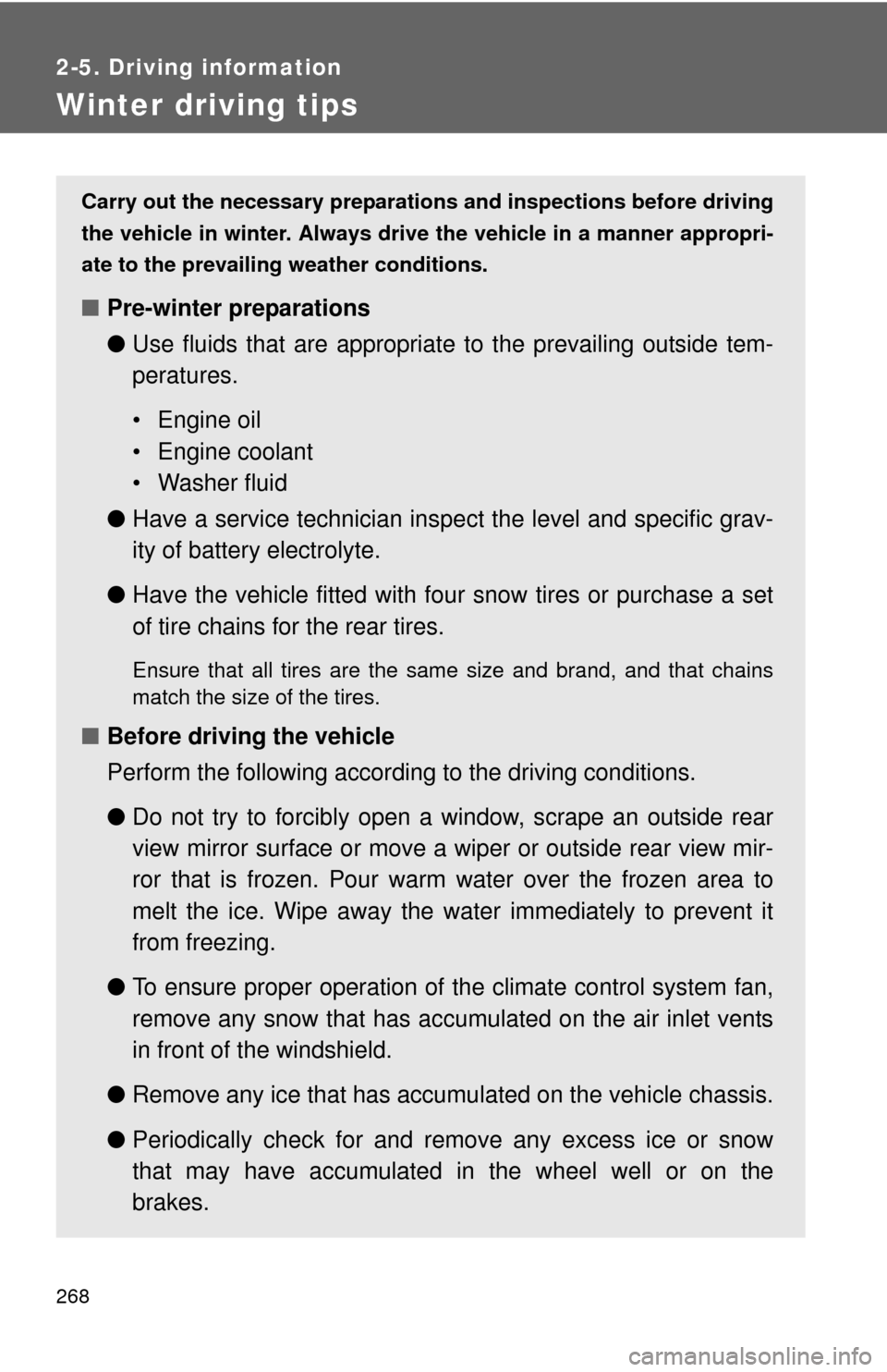 TOYOTA TUNDRA 2013 2.G Owners Manual 268
2-5. Driving information
Winter driving tips
Carry out the necessary preparations and inspections before driving
the vehicle in winter. Always drive the vehicle in a manner appropri-
ate to the pr TOYOTA TUNDRA 2013 2.G Owners Manual 268
2-5. Driving information
Winter driving tips
Carry out the necessary preparations and inspections before driving
the vehicle in winter. Always drive the vehicle in a manner appropri-
ate to the pr