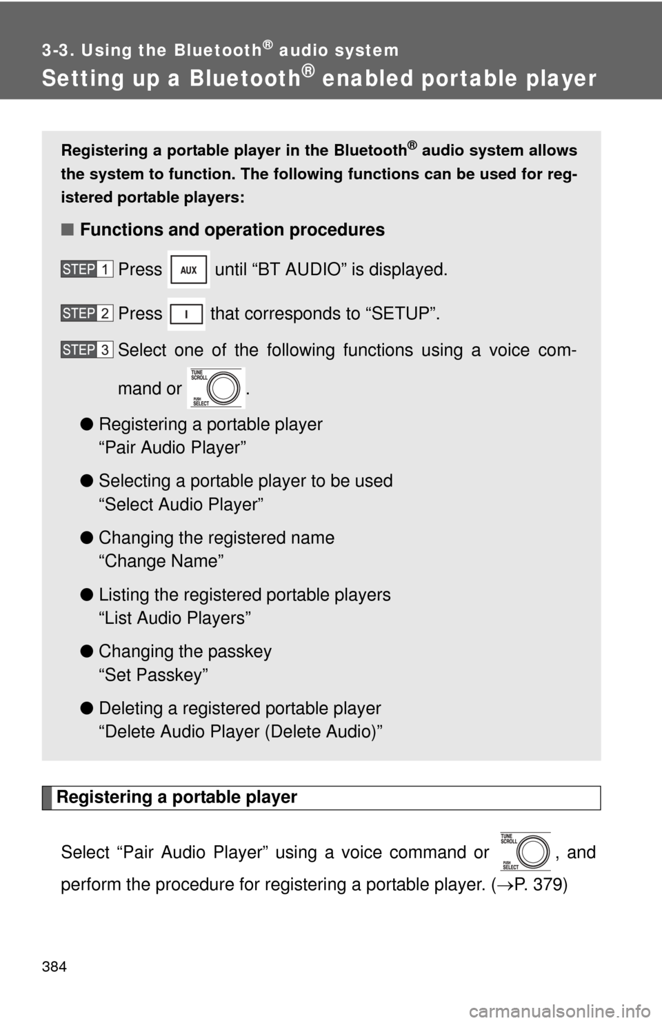 TOYOTA TUNDRA 2013 2.G Owners Manual 384
3-3. Using the Bluetooth® audio system
Setting up a Bluetooth® enabled por table player
Registering a portable playerSelect “Pair Audio Player” using a voice command or  , and
perform the pr