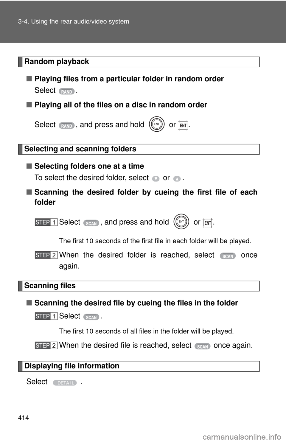 TOYOTA TUNDRA 2013 2.G Owners Manual 414 3-4. Using the rear audio/video system
Random playback■ Playing files from a particular folder in random order
Select .
■ Playing all of the files on a disc in random order
Select  , and press
