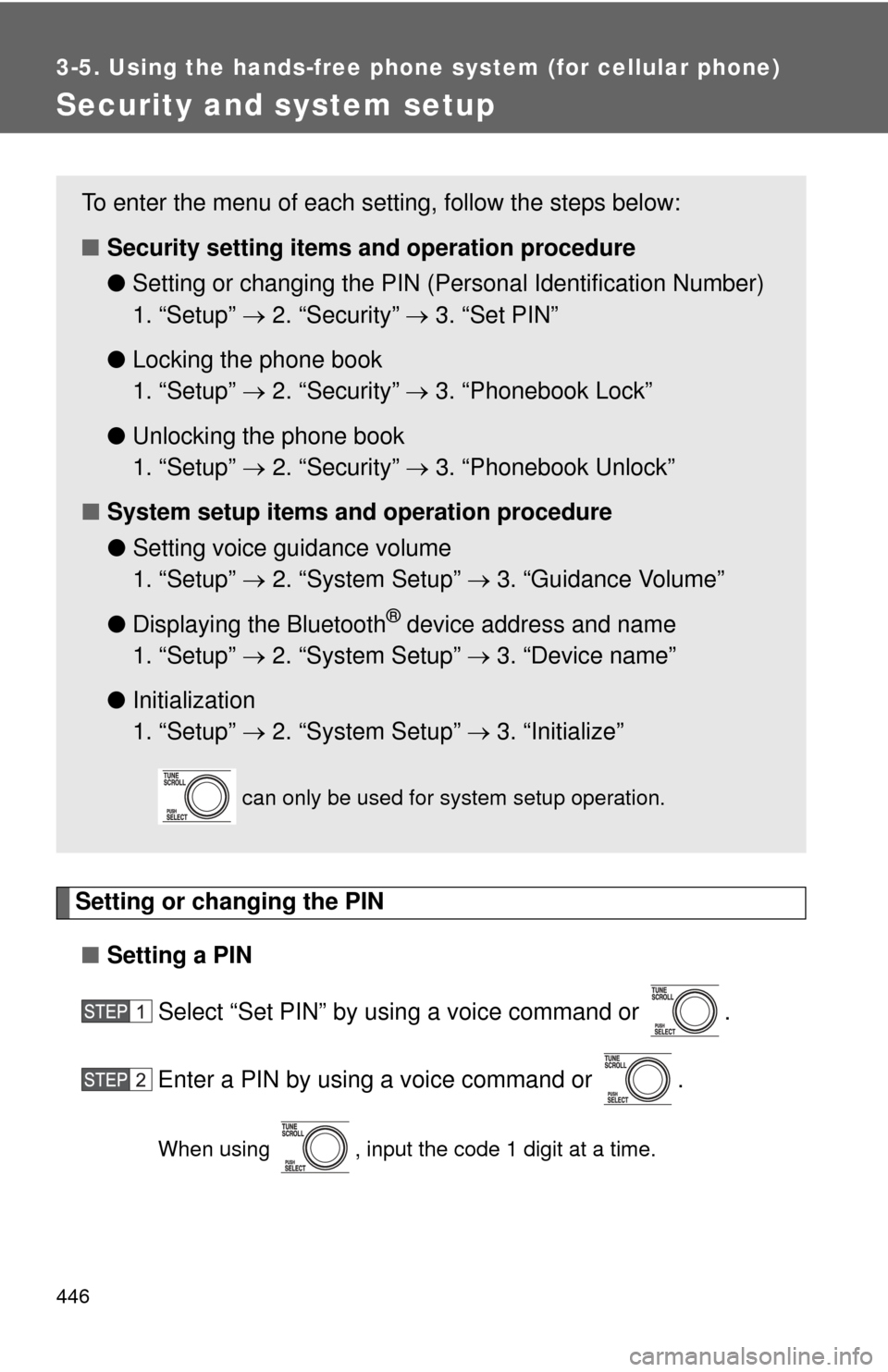 TOYOTA TUNDRA 2013 2.G Owners Manual 446
3-5. Using the hands-free phone system (for cellular phone)
Security and system setup
Setting or changing the PIN■ Setting a PIN
Select “Set PIN” by using a voice command or  .
Enter a PIN b