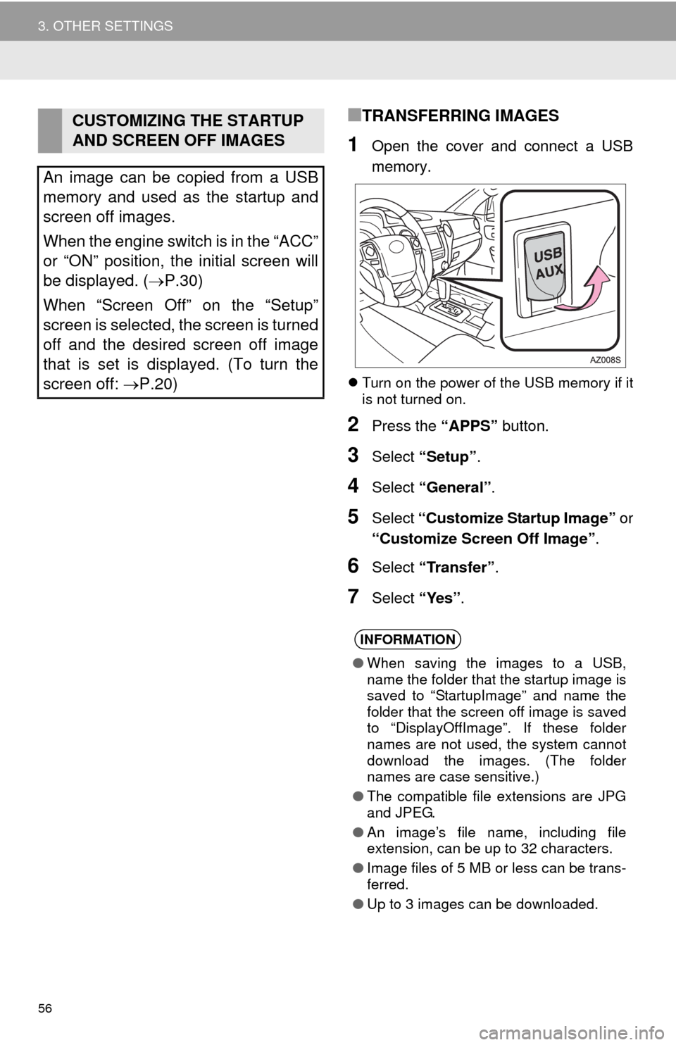TOYOTA TUNDRA 2014 2.G Navigation Manual 56
3. OTHER SETTINGS
■TRANSFERRING IMAGES
1Open the cover and connect a USB
memory.
Turn on the power of the USB memory if it
is not turned on.
2Press the “APPS” button.
3Select “Setup”.
