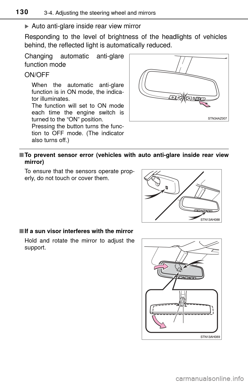 TOYOTA TUNDRA 2014 2.G Owners Manual 1303-4. Adjusting the steering wheel and mirrors
Auto anti-glare inside rear view mirror
Responding to the level of brightness of the headlights of vehicles
behind, the reflected light is automatic