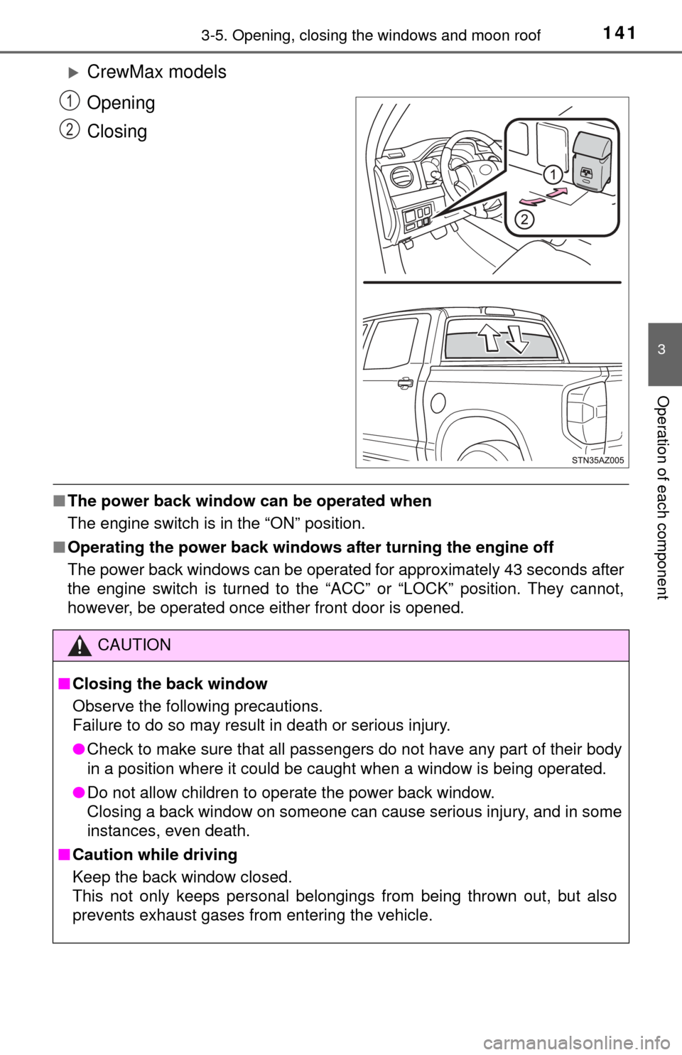 TOYOTA TUNDRA 2014 2.G Owners Manual 1413-5. Opening, closing the windows and moon roof
3
Operation of each component
CrewMax models
Opening
Closing
■The power back window can be operated when
The engine switch is in the “ON” p TOYOTA TUNDRA 2014 2.G Owners Manual 1413-5. Opening, closing the windows and moon roof
3
Operation of each component
CrewMax models
Opening
Closing
■The power back window can be operated when
The engine switch is in the “ON” p