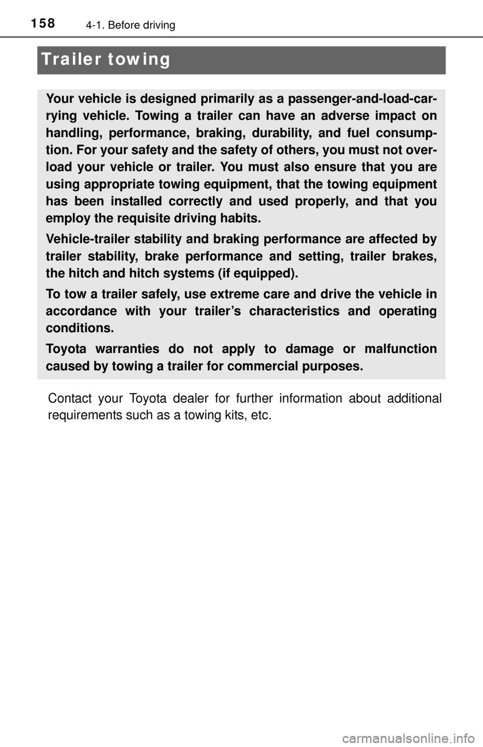 TOYOTA TUNDRA 2014 2.G Owners Manual 1584-1. Before driving
Trailer towing
Contact your Toyota dealer for further information about additional
requirements such as a towing kits, etc.
Your vehicle is designed primarily as a passenger-and TOYOTA TUNDRA 2014 2.G Owners Manual 1584-1. Before driving
Trailer towing
Contact your Toyota dealer for further information about additional
requirements such as a towing kits, etc.
Your vehicle is designed primarily as a passenger-and