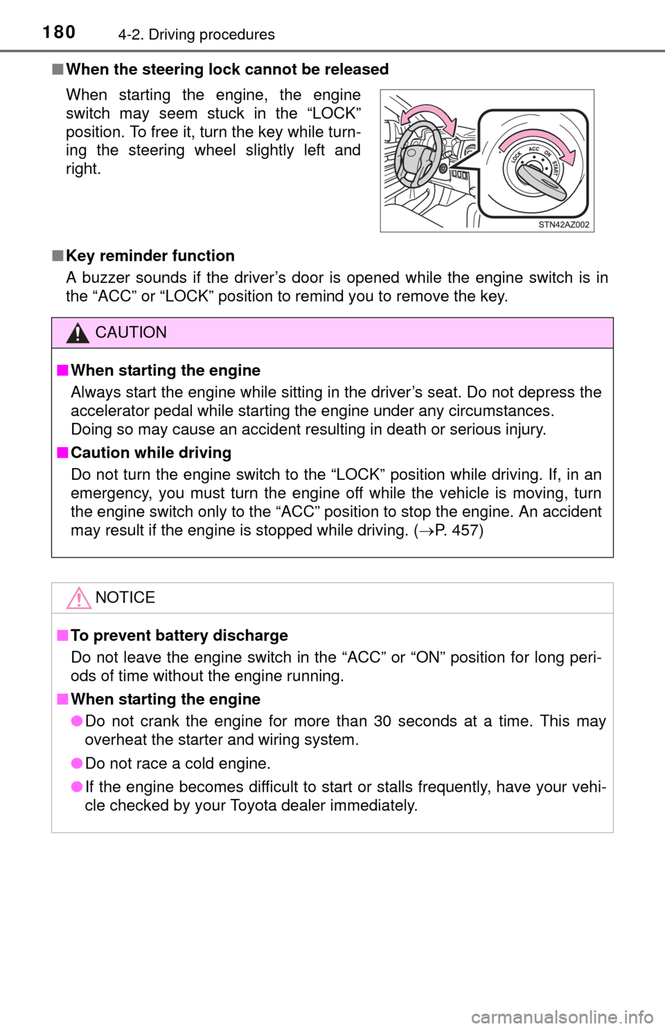 TOYOTA TUNDRA 2014 2.G Owners Manual 1804-2. Driving procedures
■When the steering lock cannot be released
■ Key reminder function
A buzzer sounds if the driver’s door is opened while the engine switch is in
the “ACC” or “LOC