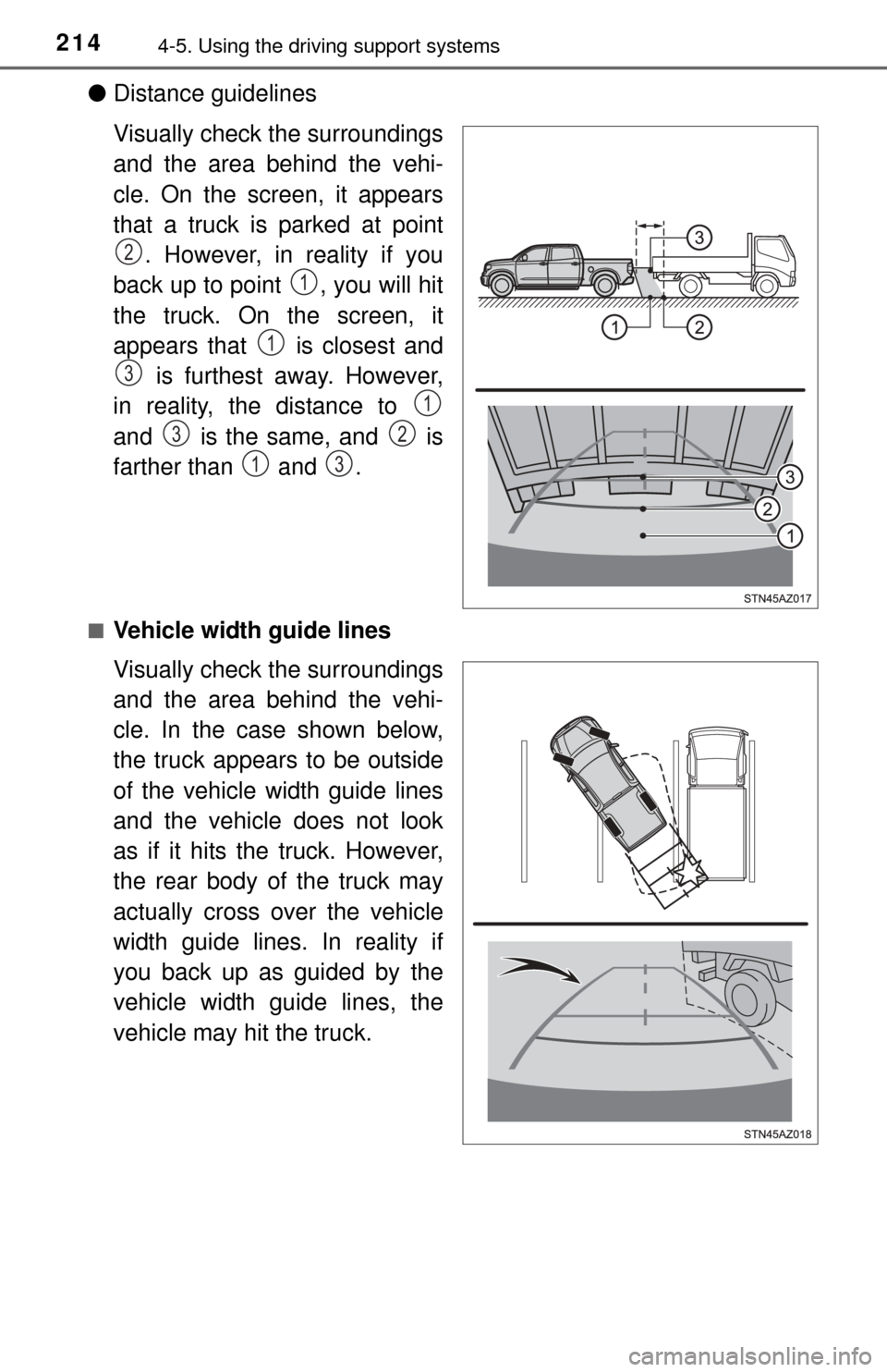 TOYOTA TUNDRA 2014 2.G Owners Manual 2144-5. Using the driving support systems
●Distance guidelines
Visually check the surroundings
and the area behind the vehi-
cle. On the screen, it appears
that a truck is parked at point
. However,