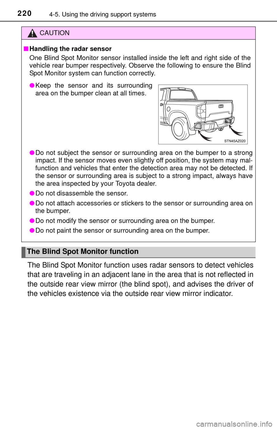 TOYOTA TUNDRA 2014 2.G Owners Manual 2204-5. Using the driving support systems
The Blind Spot Monitor function uses  radar sensors to detect vehicles
that are traveling in an adjacent lane  in the area that is not reflected in
the outsid