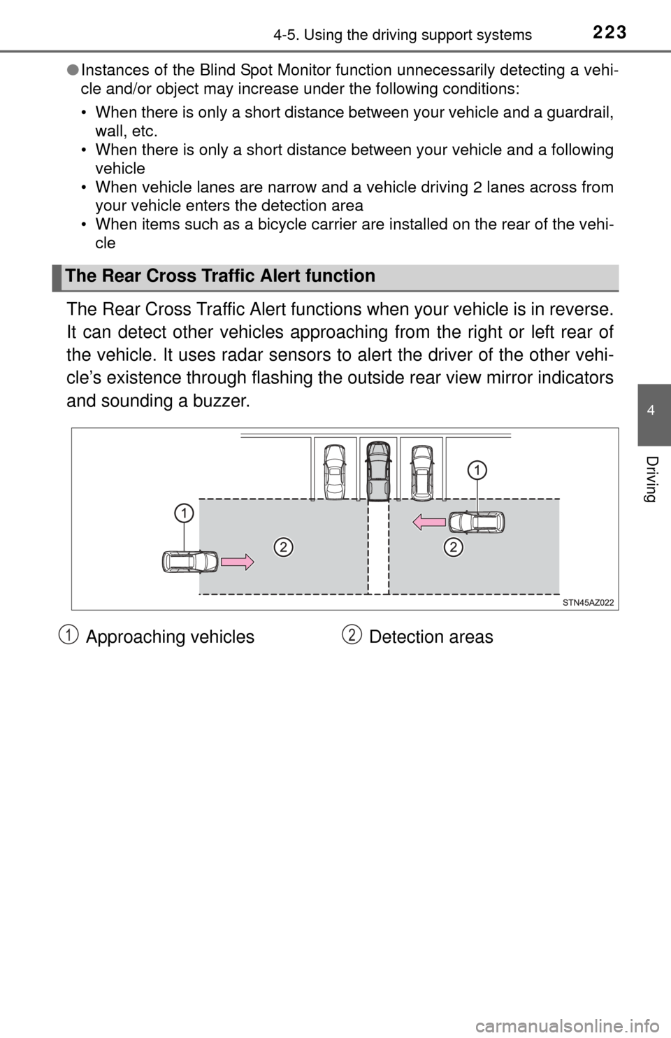 TOYOTA TUNDRA 2014 2.G Owners Manual 2234-5. Using the driving support systems
4
Driving
●Instances of the Blind Spot Monitor function unnecessarily detecting a vehi-
cle and/or object may increase under the following conditions:
• W