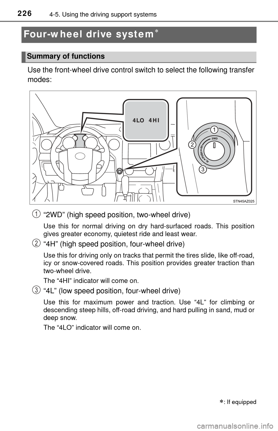 TOYOTA TUNDRA 2014 2.G Owners Manual 2264-5. Using the driving support systems
Four-wheel drive system
Use the front-wheel drive control swit ch to select the following transfer
modes:
“2WD” (high speed position, two-wheel drive)
