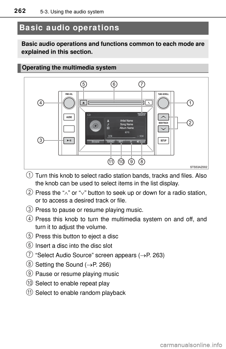 TOYOTA TUNDRA 2014 2.G Owners Manual 2625-3. Using the audio system
Basic audio operations
Turn this knob to select radio station bands, tracks and files. Also
the knob can be used to select  items in the list display.
Press the “ 