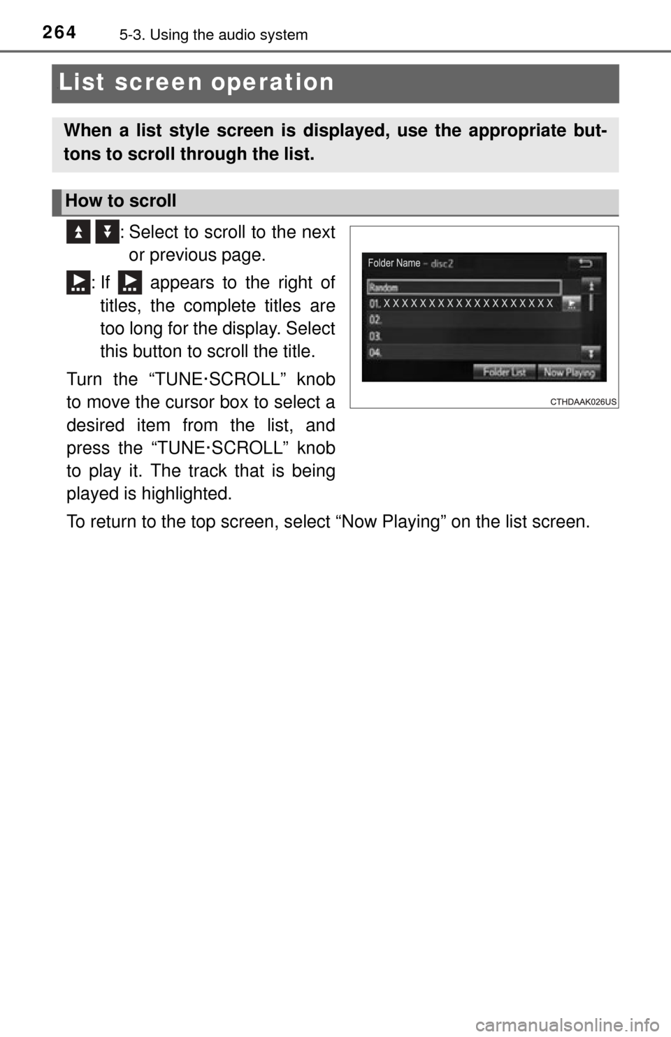 TOYOTA TUNDRA 2014 2.G Owners Manual 2645-3. Using the audio system
“List screen operation
  : Select to scroll to the nextor previous page.
: If   appears to the right of titles, the complete titles are
too long for the display. Selec