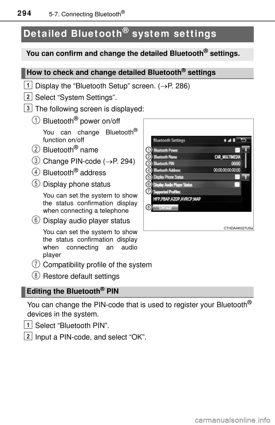 TOYOTA TUNDRA 2014 2.G Owners Manual 2945-7. Connecting Bluetooth®
Detailed Bluetooth® system settings
Display the “Bluetooth Setup” screen. (P. 286)
Select “System Settings”.
The following screen is displayed:
Bluetooth
® 