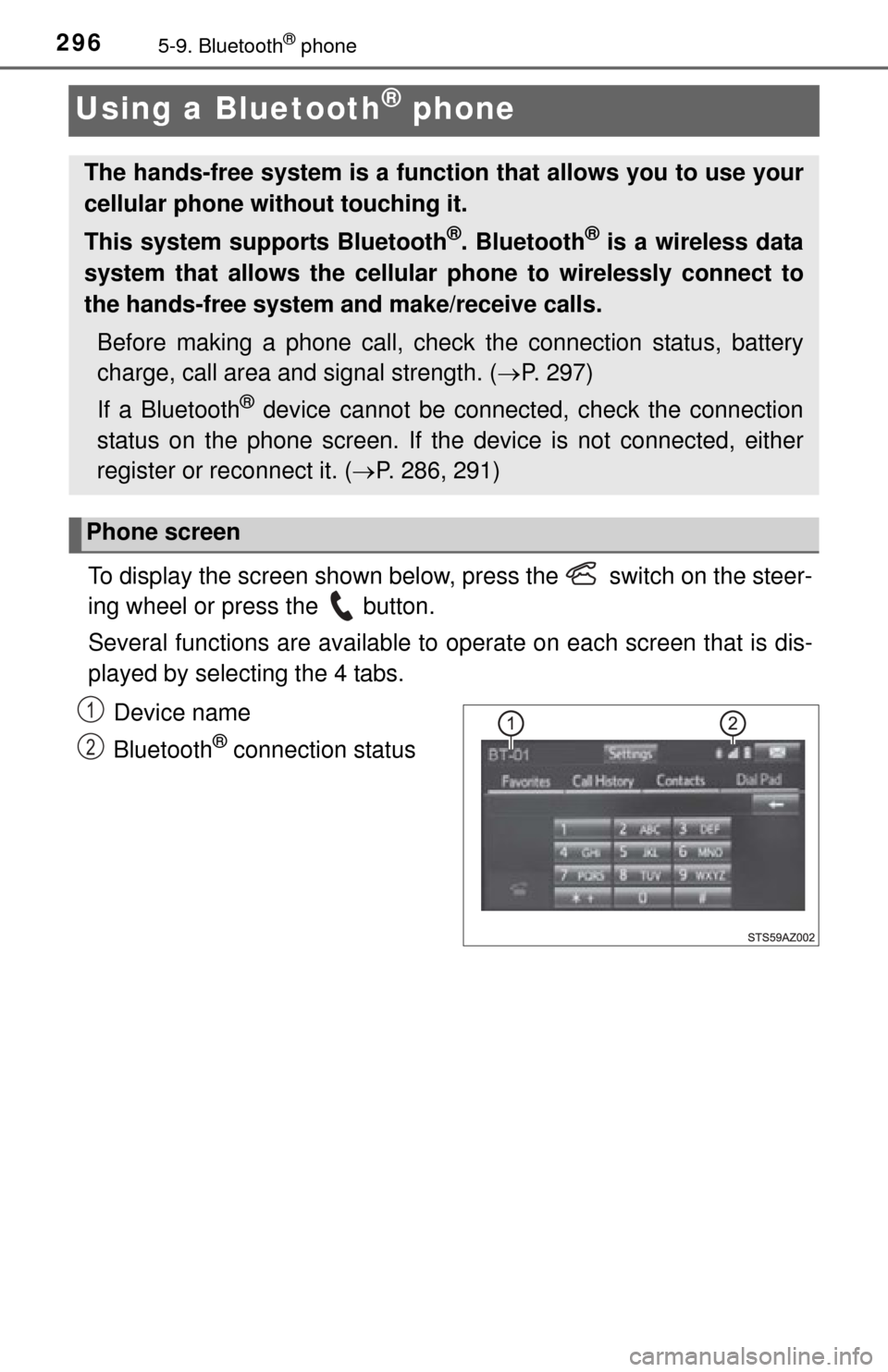TOYOTA TUNDRA 2014 2.G Owners Manual 2965-9. Bluetooth® phone
Using a Bluetooth® phone
To display the screen shown below, press the   switch on the steer-
ing wheel or press the   button.
Several functions are available to operate on e