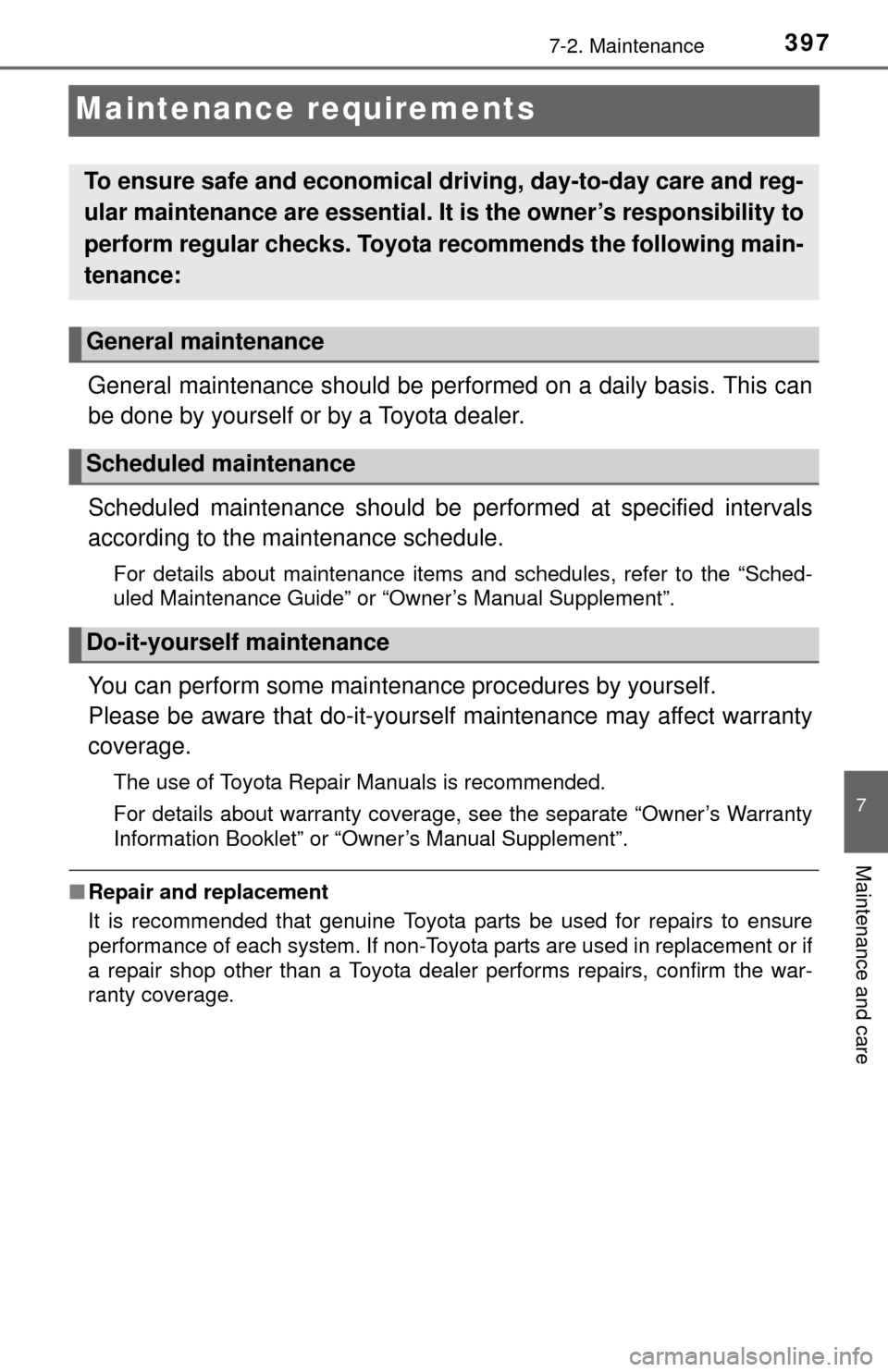 TOYOTA TUNDRA 2014 2.G Owners Manual 3977-2. Maintenance
7
Maintenance and care
Maintenance requirements
General maintenance should be performed on a daily basis. This can
be done by yourself or by a Toyota dealer.
Scheduled maintenance 
