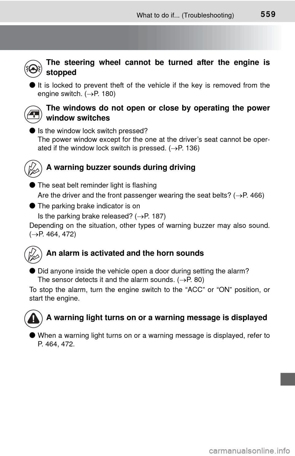 TOYOTA TUNDRA 2014 2.G Owners Manual 559What to do if... (Troubleshooting)
●It is locked to prevent theft of the vehicle if the key is removed from the
engine switch. (P. 180)
●Is the window lock switch pressed? 
The power window 
